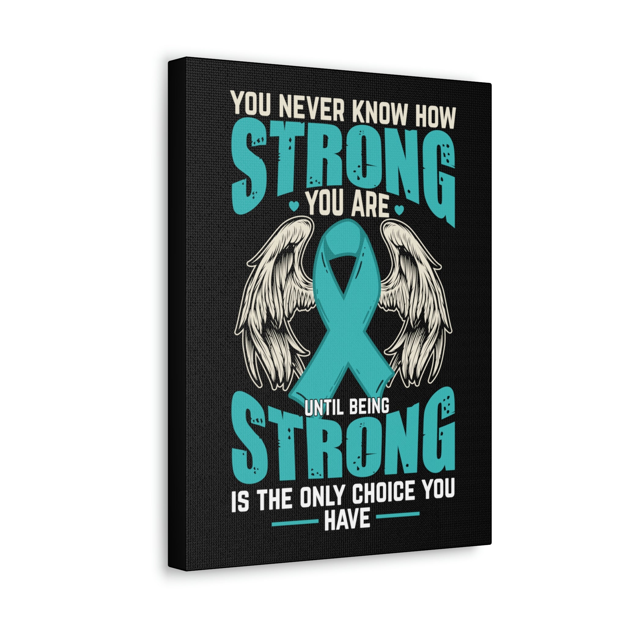 You Never Know How Strong You Are - Canvas Print