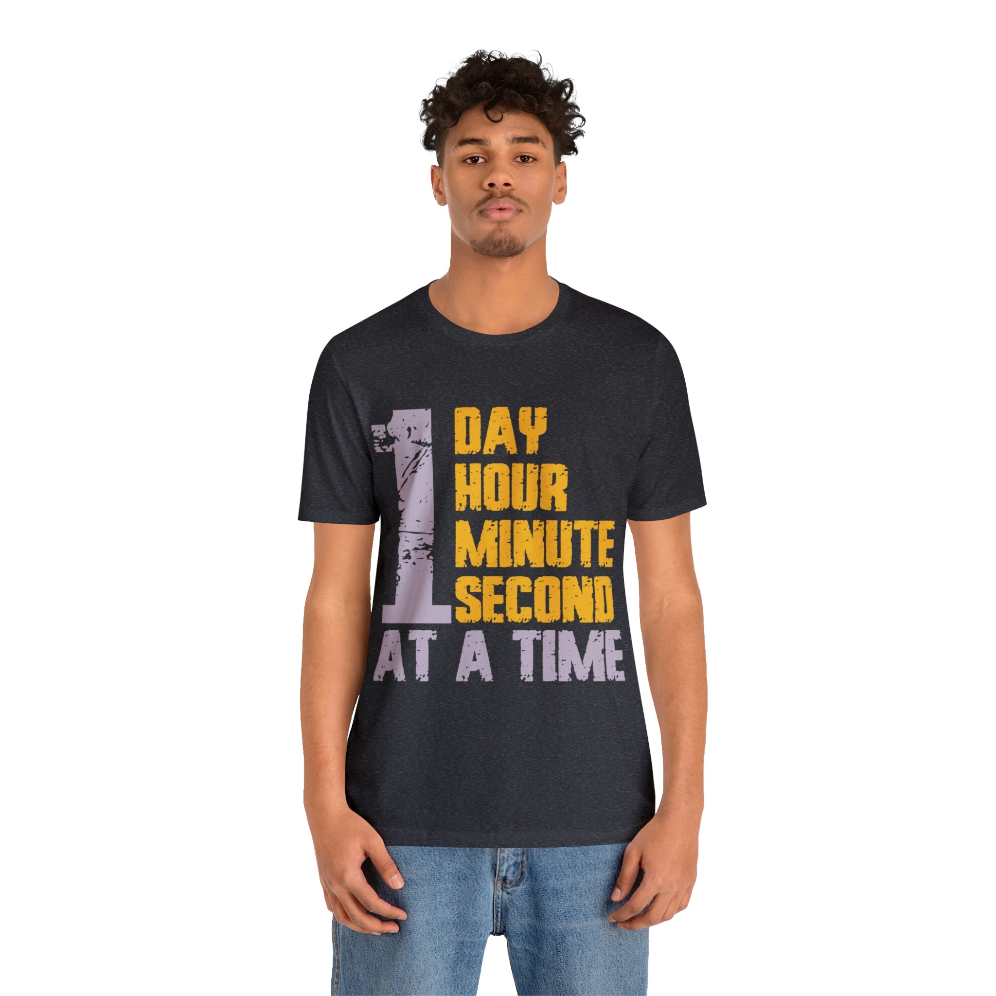 1 Day Hour Minute Second At A Time - Unisex Jersey Short Sleeve Tee