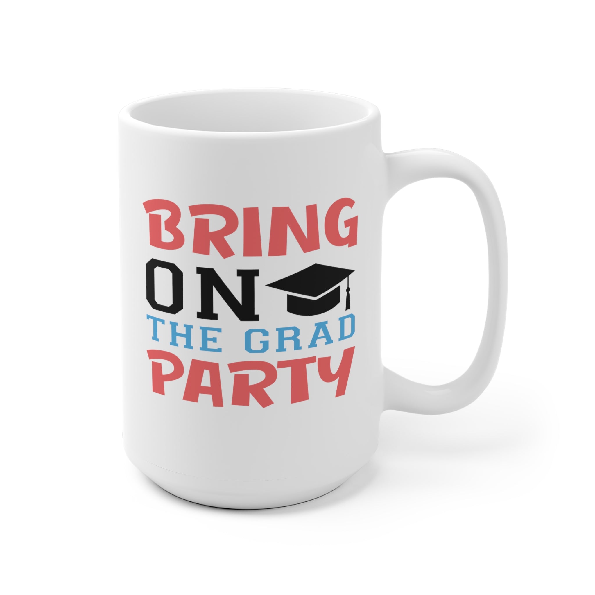 Bring On The Grad Party - White Ceramic Mug 2 sizes Available