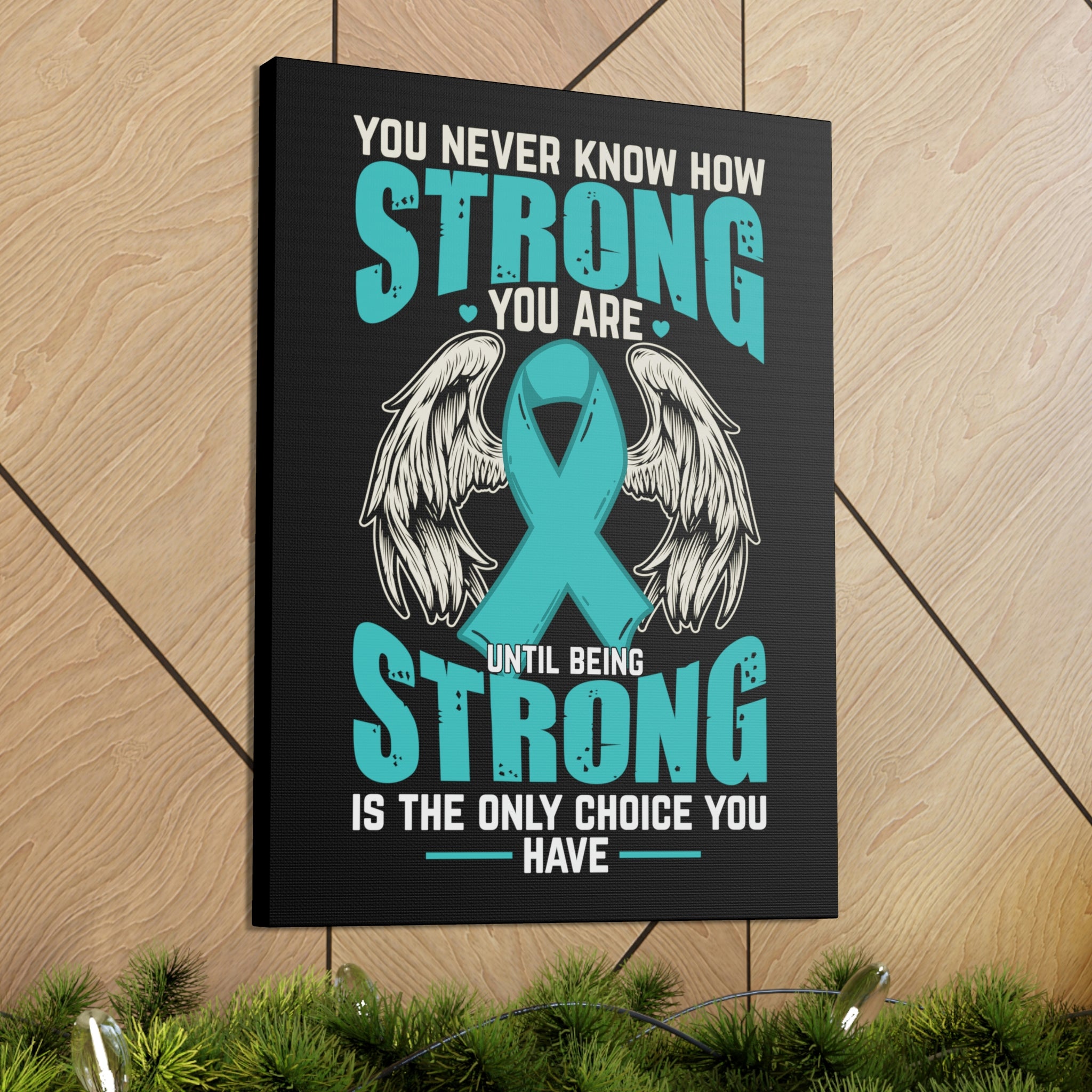 You Never Know How Strong You Are - Canvas Print
