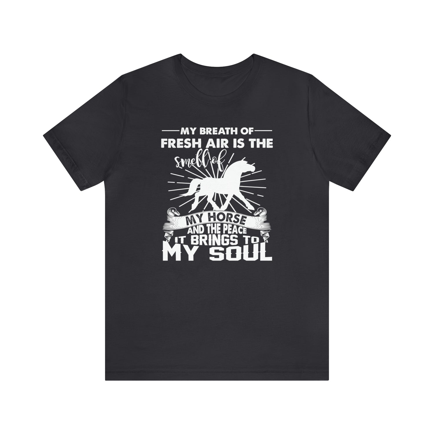 My Breath Of Fresh Air Is The Smell Of My Horse - Unisex Jersey Short Sleeve Tee