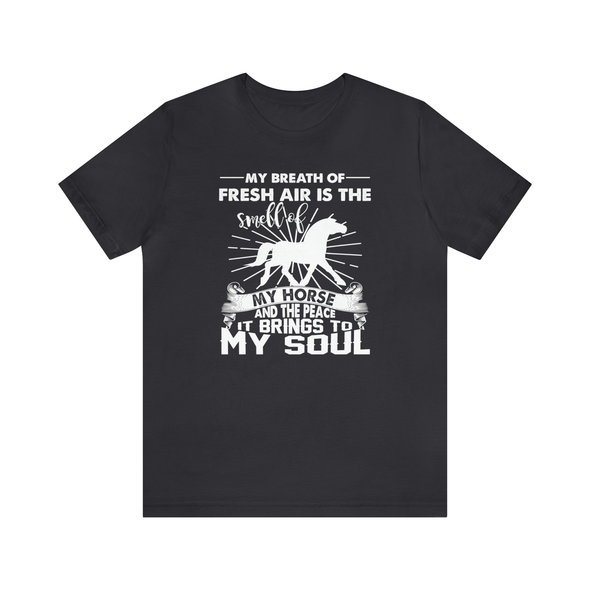 My Breath Of Fresh Air Is The Smell Of My Horse - Unisex Jersey Short Sleeve Tee