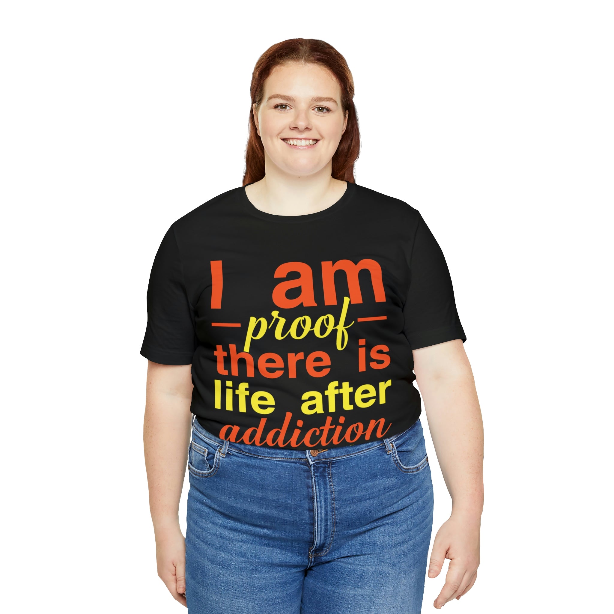 I Am Proof There Is Life After Addiction - Unisex Jersey Short Sleeve Tee