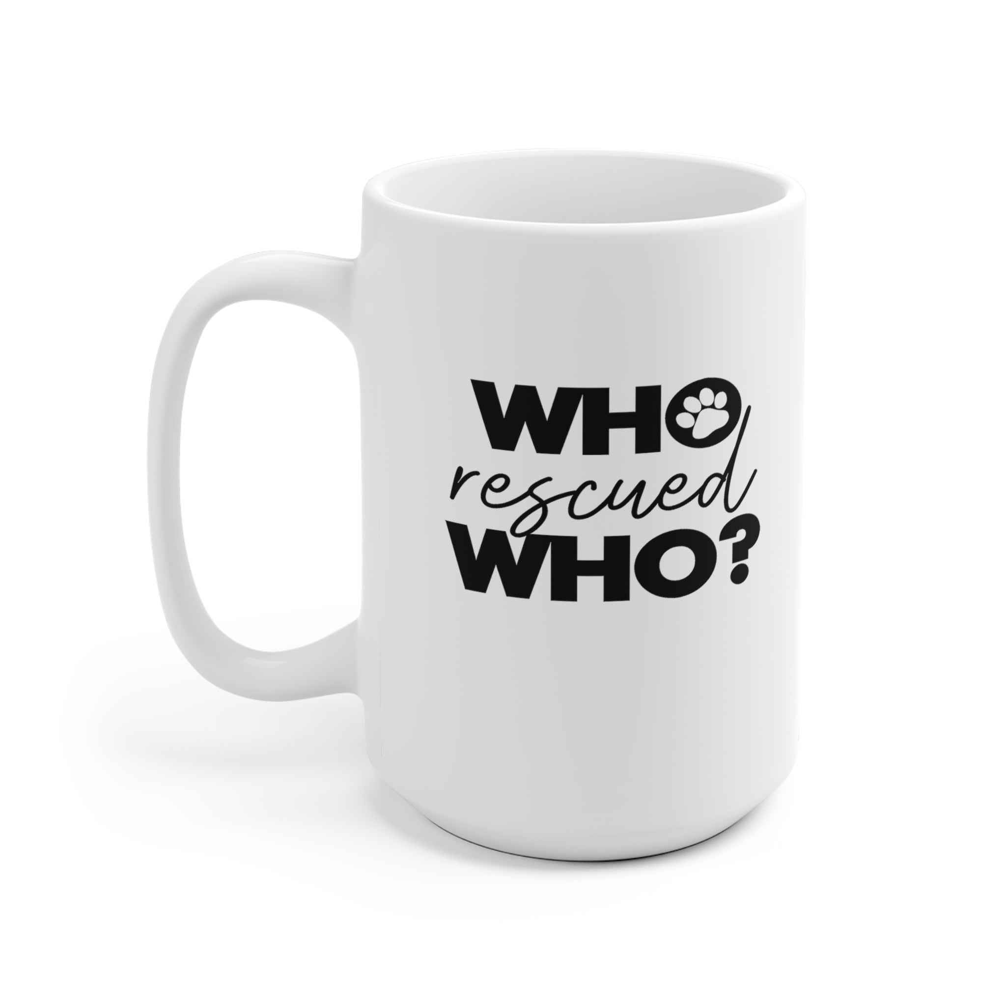 Who Rescued Who - White Ceramic Mug 2 sizes Available