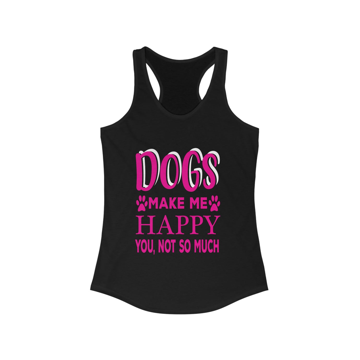 Dogs Make Me Happy You Not So Much - Racerback Tank Top