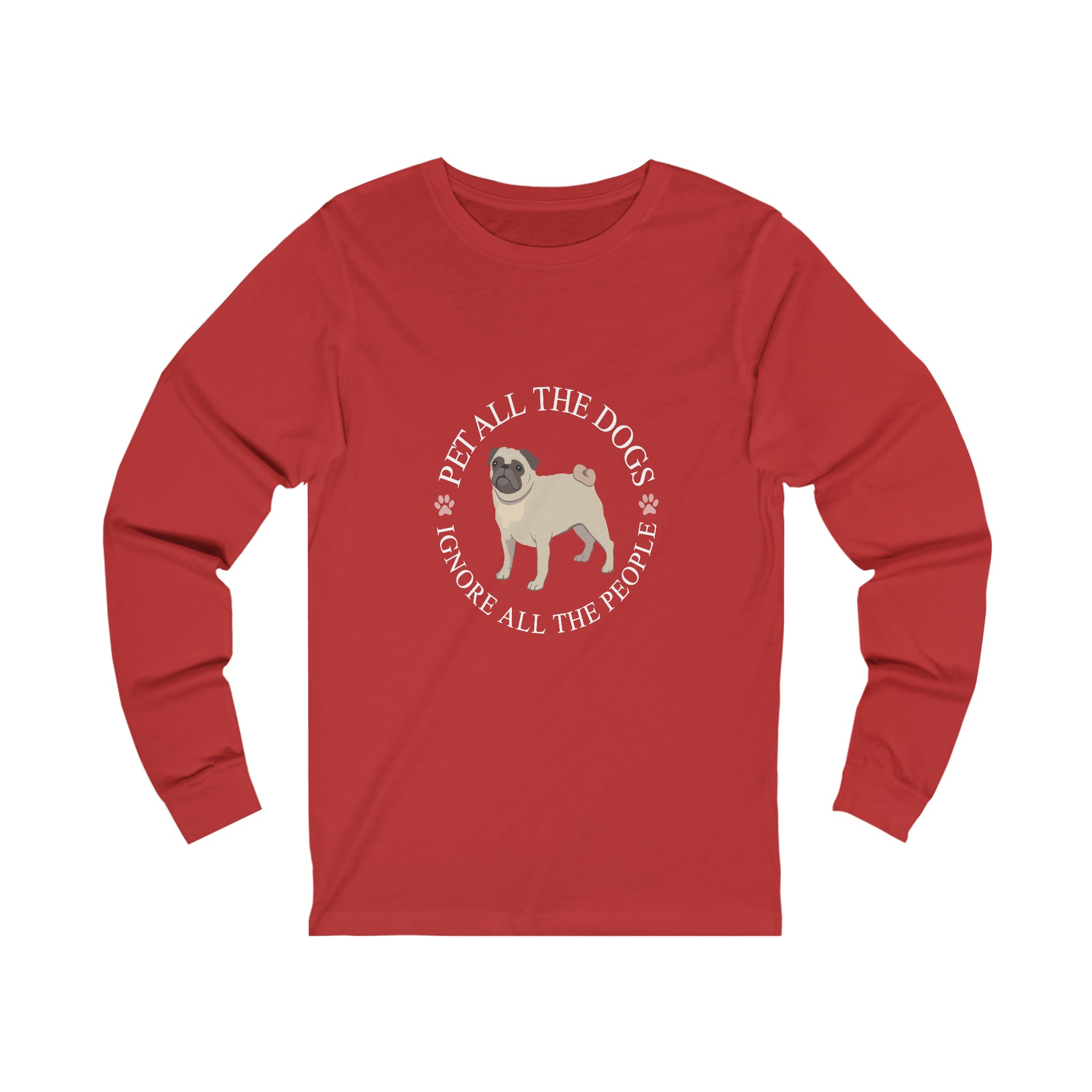 Pet All The Dogs Ignore All The People - Unisex Jersey Long Sleeve Tee