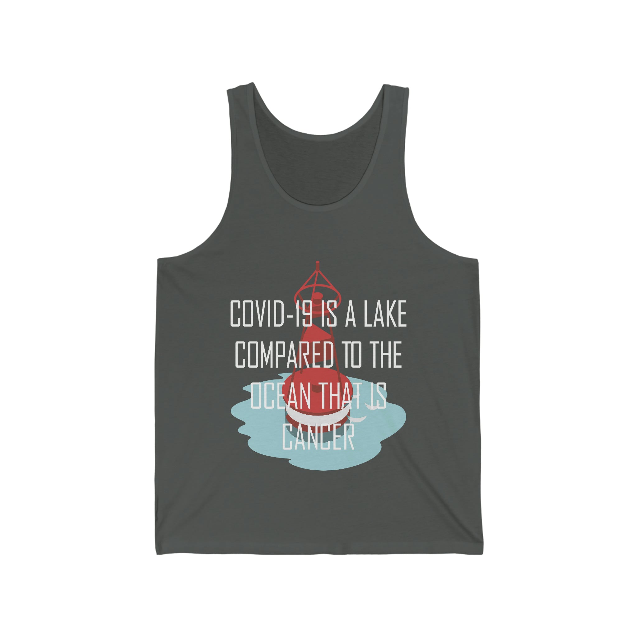 Covid-19 Is A Lake Compared To The Ocean That Is Cancer - Unisex Jersey Tank Top