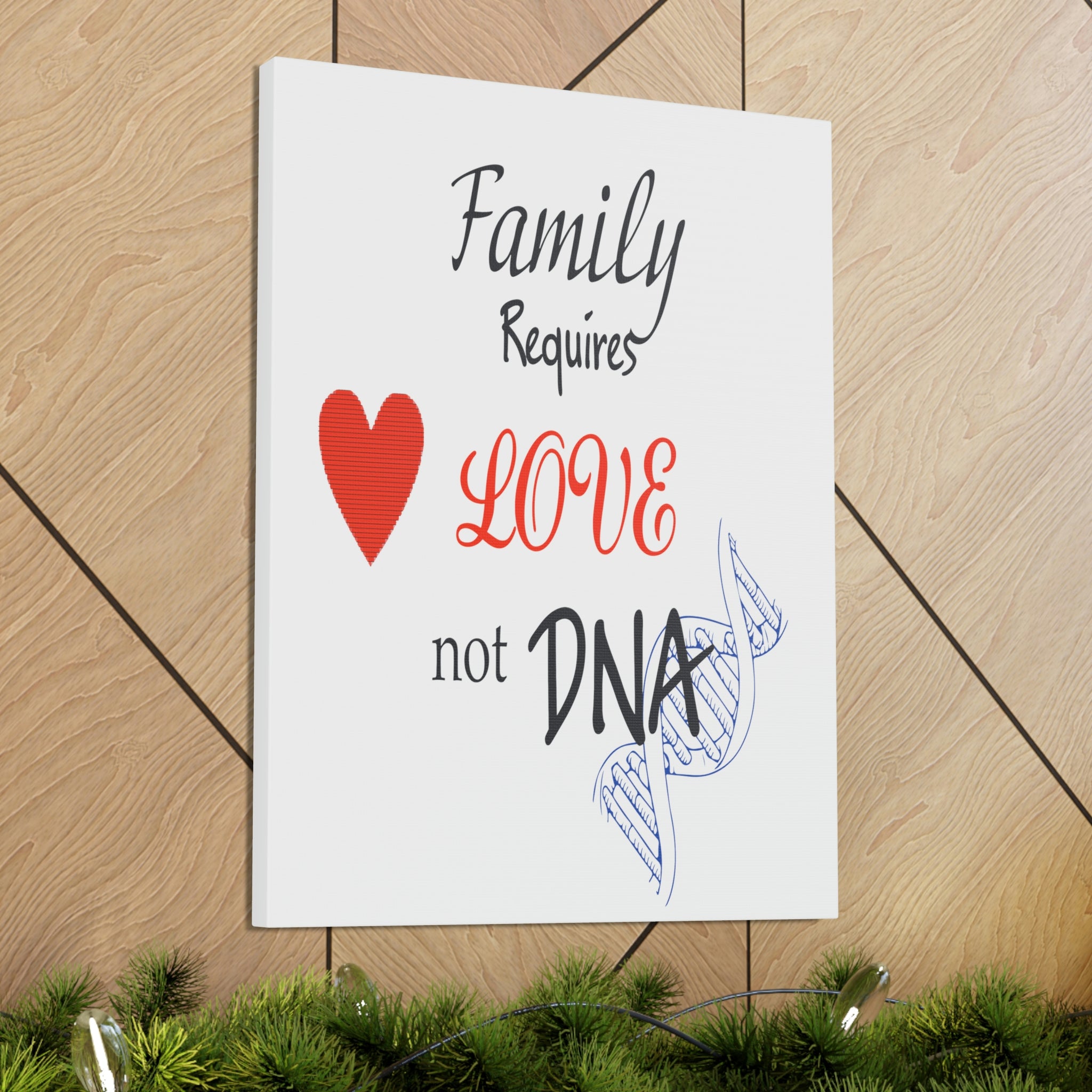 Family Requires Love Not DNA - Canvas Print