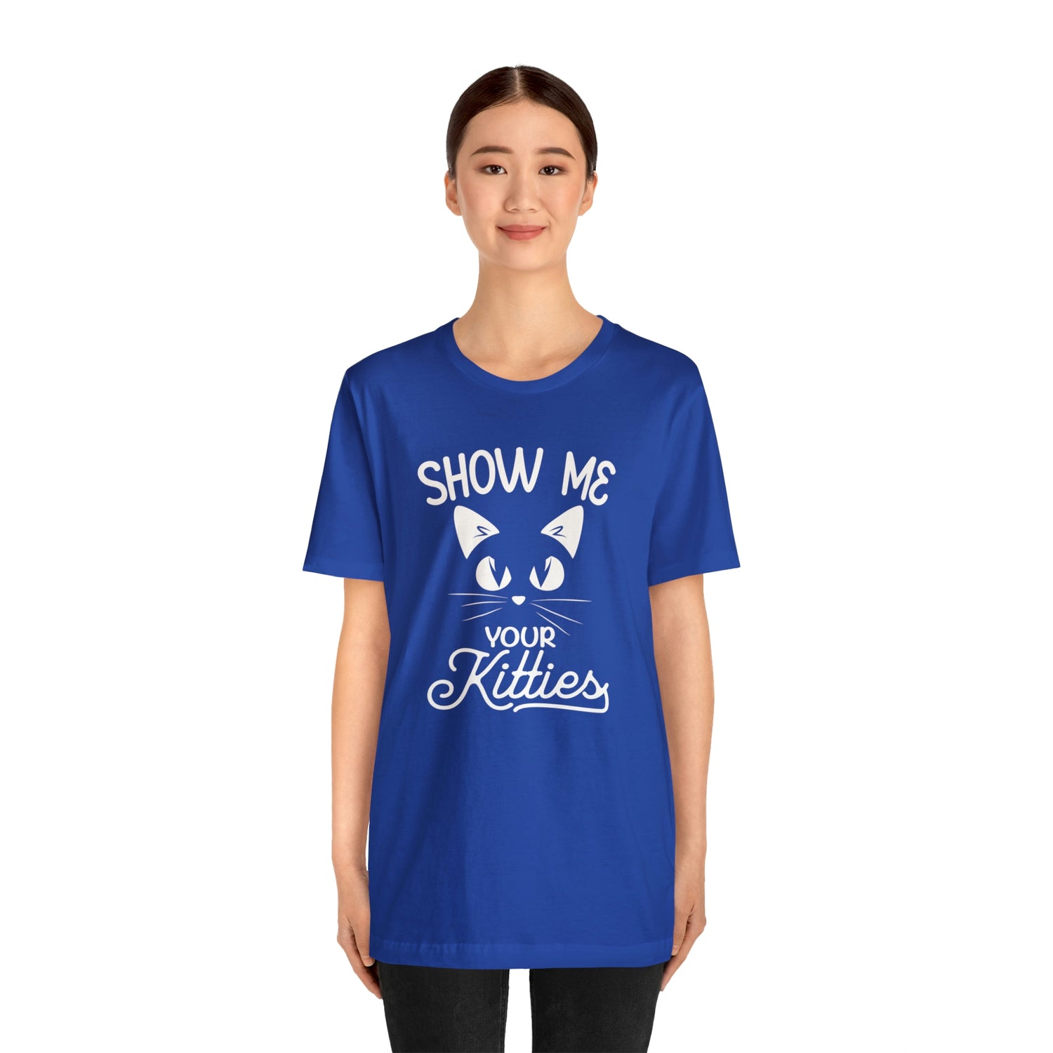 Show Me Your Kitties - Unisex Jersey Short Sleeve Tee