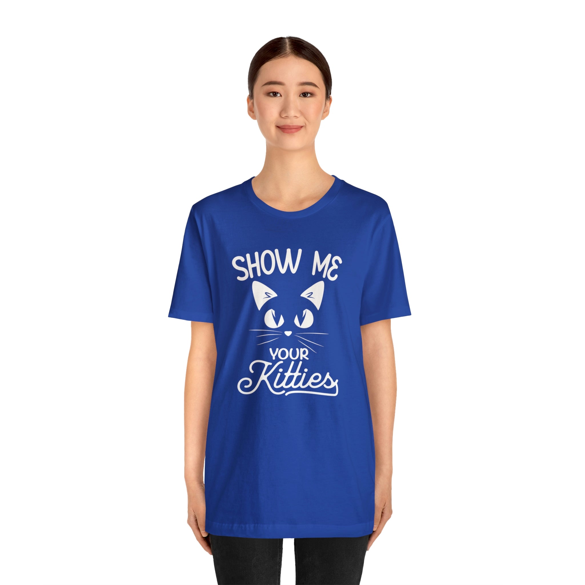 Show Me Your Kitties - Unisex Jersey Short Sleeve Tee