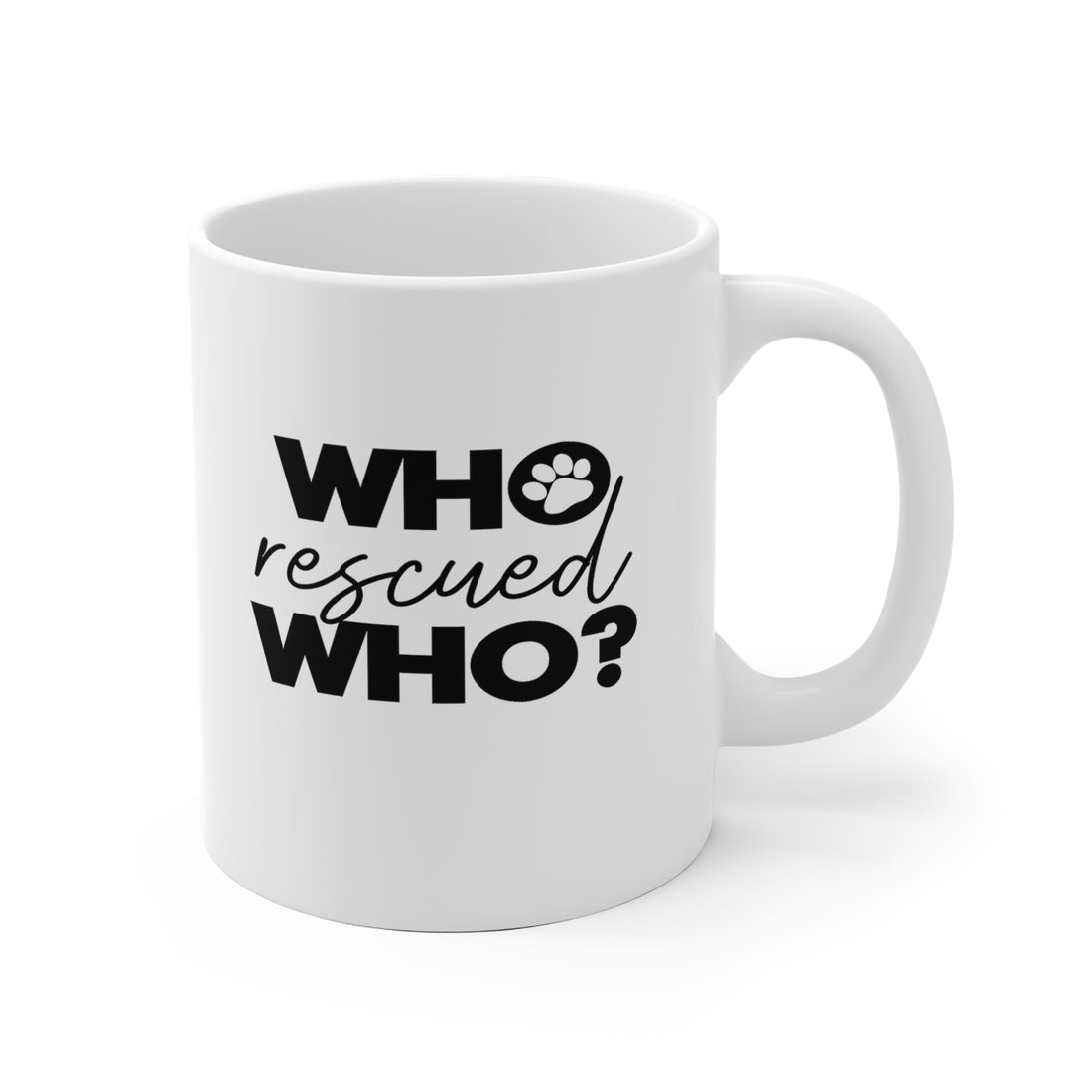 Who Rescued Who - White Ceramic Mug 2 sizes Available