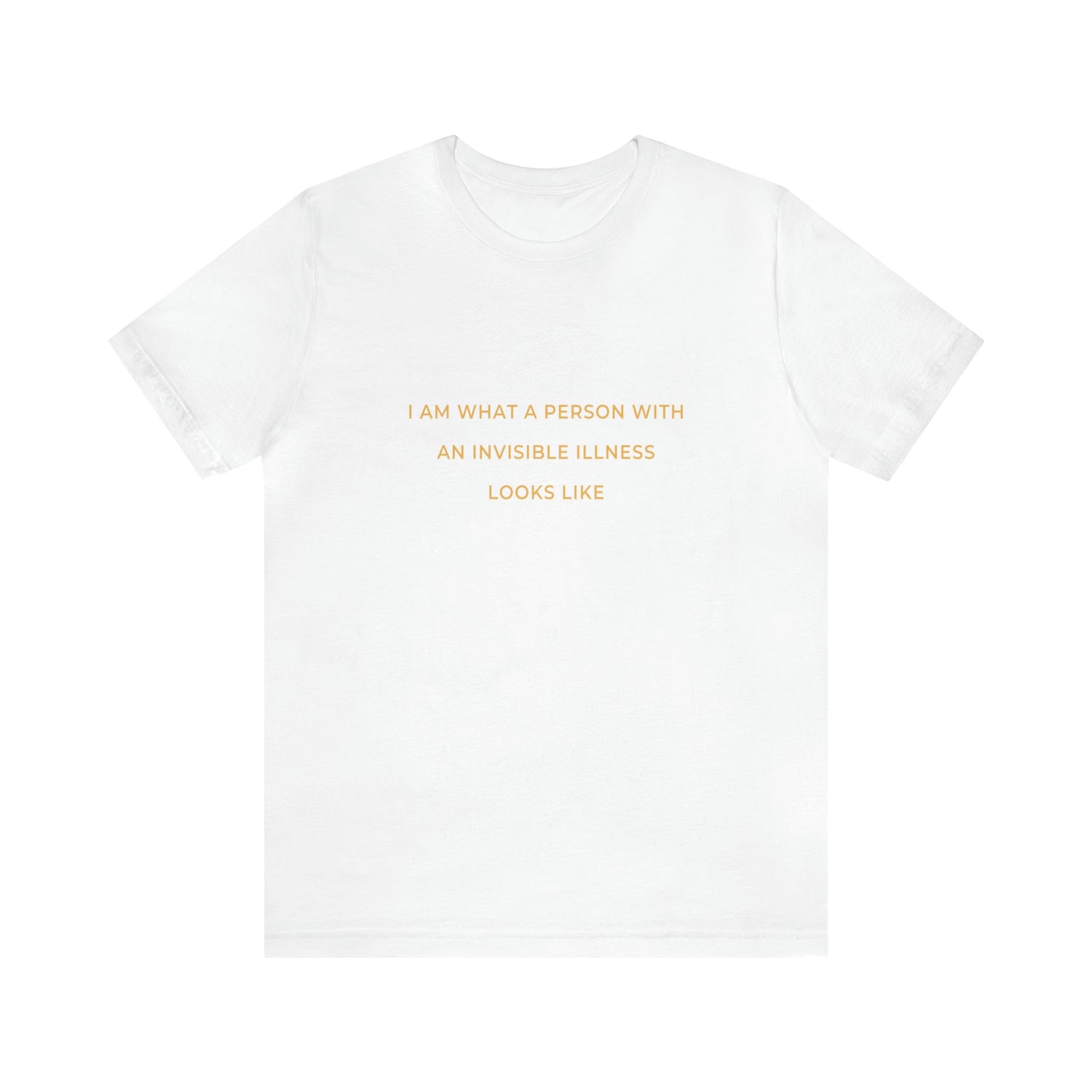 I Am What A Person With An Invisible Illness Looks Like - Unisex Jersey Short Sleeve Tee