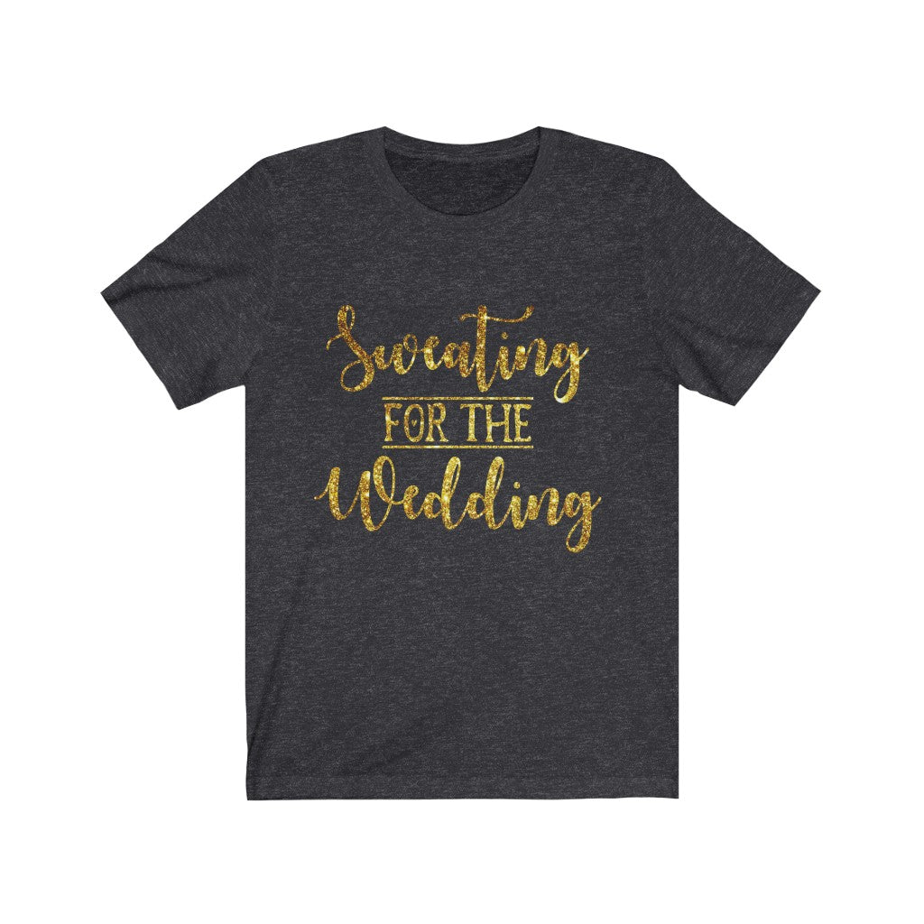 Sweating For The Wedding - Unisex Jersey Short Sleeve Tee