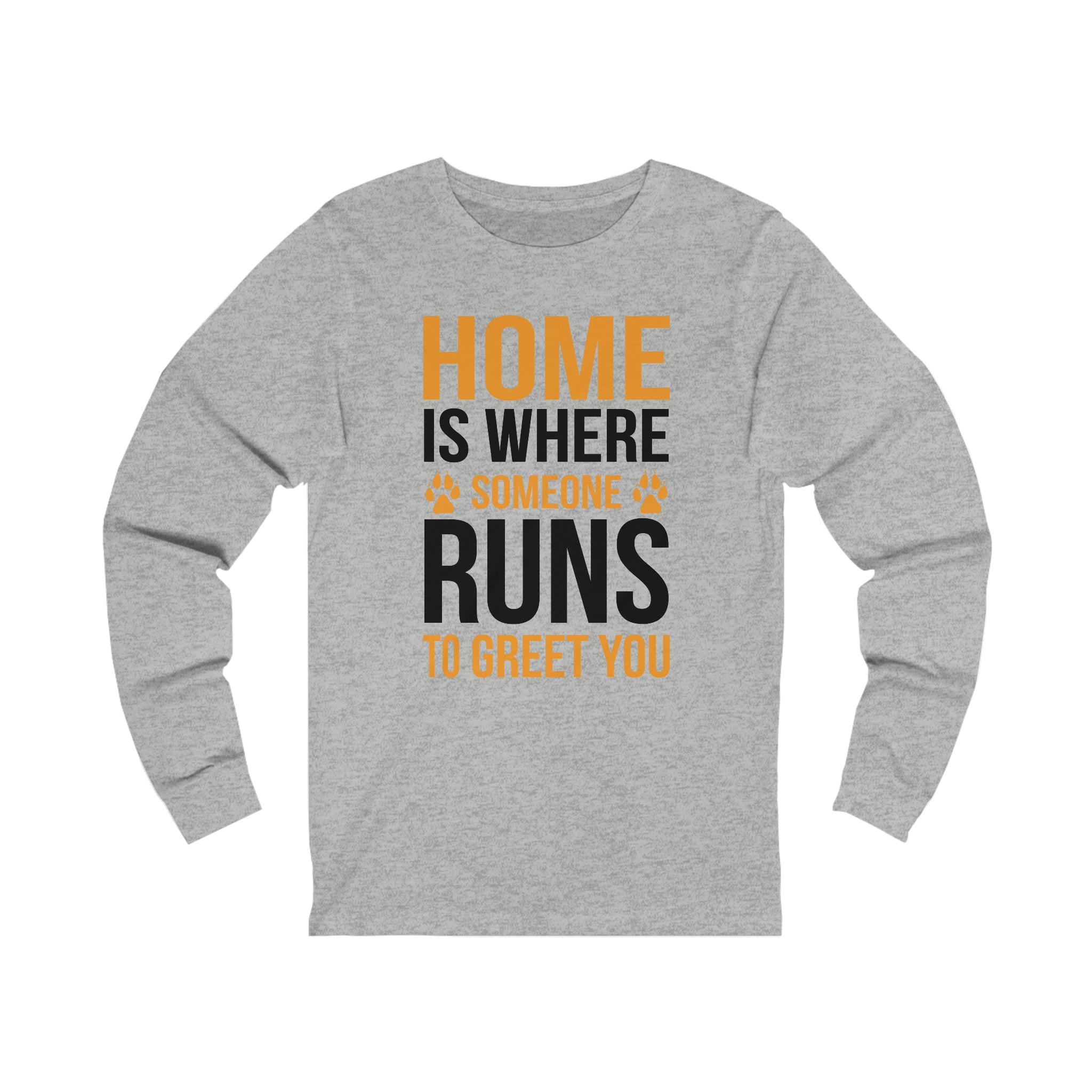 Home Is Where Someone Runs To Greet You - Unisex Jersey Long Sleeve Tee