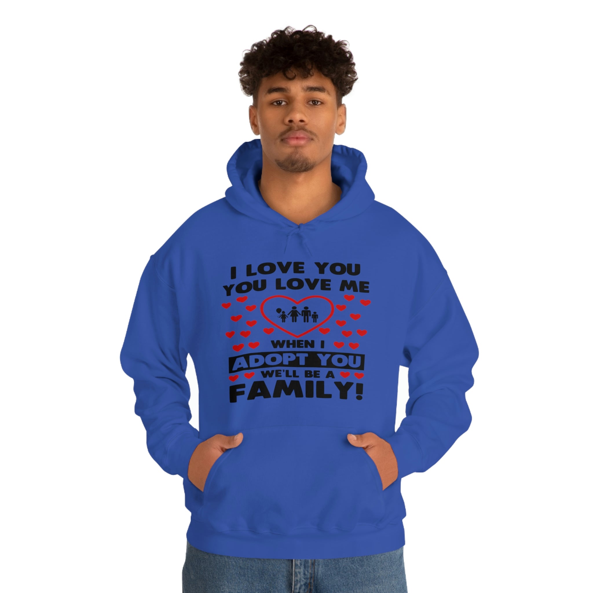 I Love You You Love Me When I Adopt You We Will Be A Family - Unisex Heavy Blend™ Hooded Sweatshirt