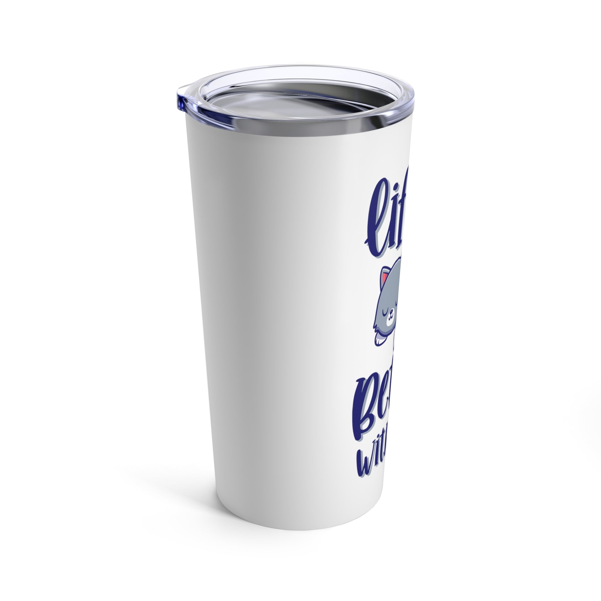 Life Is Better With Cats - Tumbler 20oz