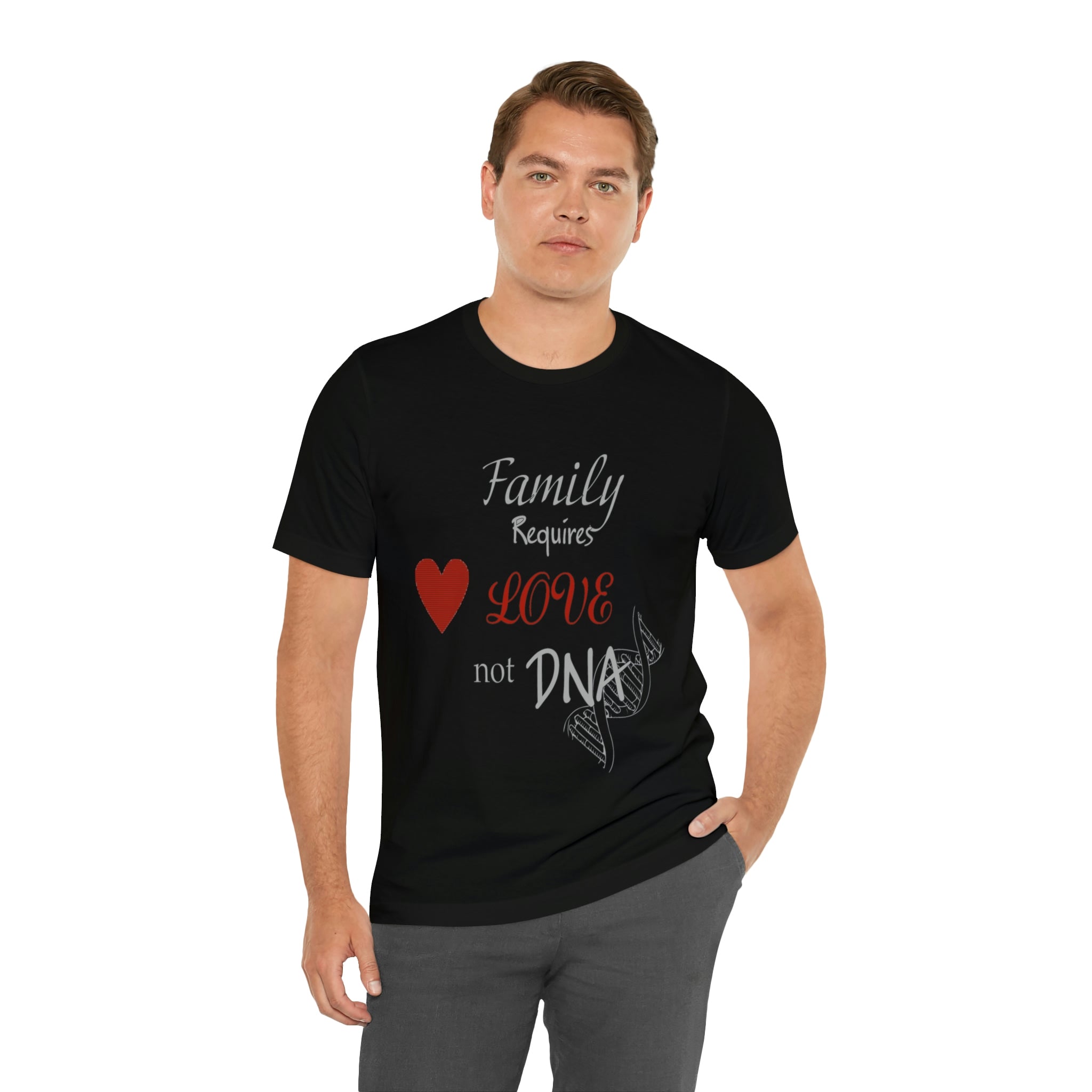 Family requires love Not DNA - Unisex Jersey Short Sleeve Tee