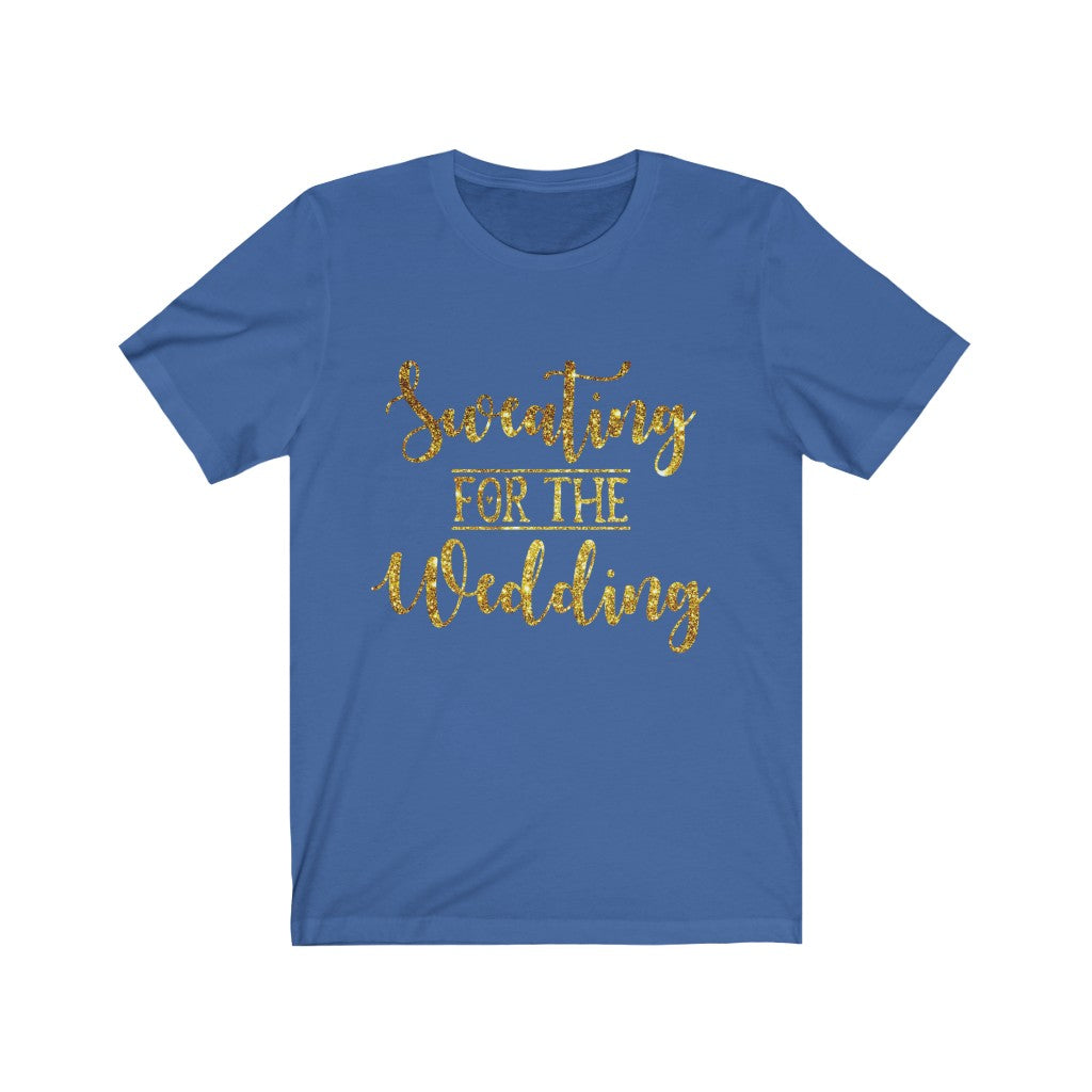 Sweating For The Wedding - Unisex Jersey Short Sleeve Tee