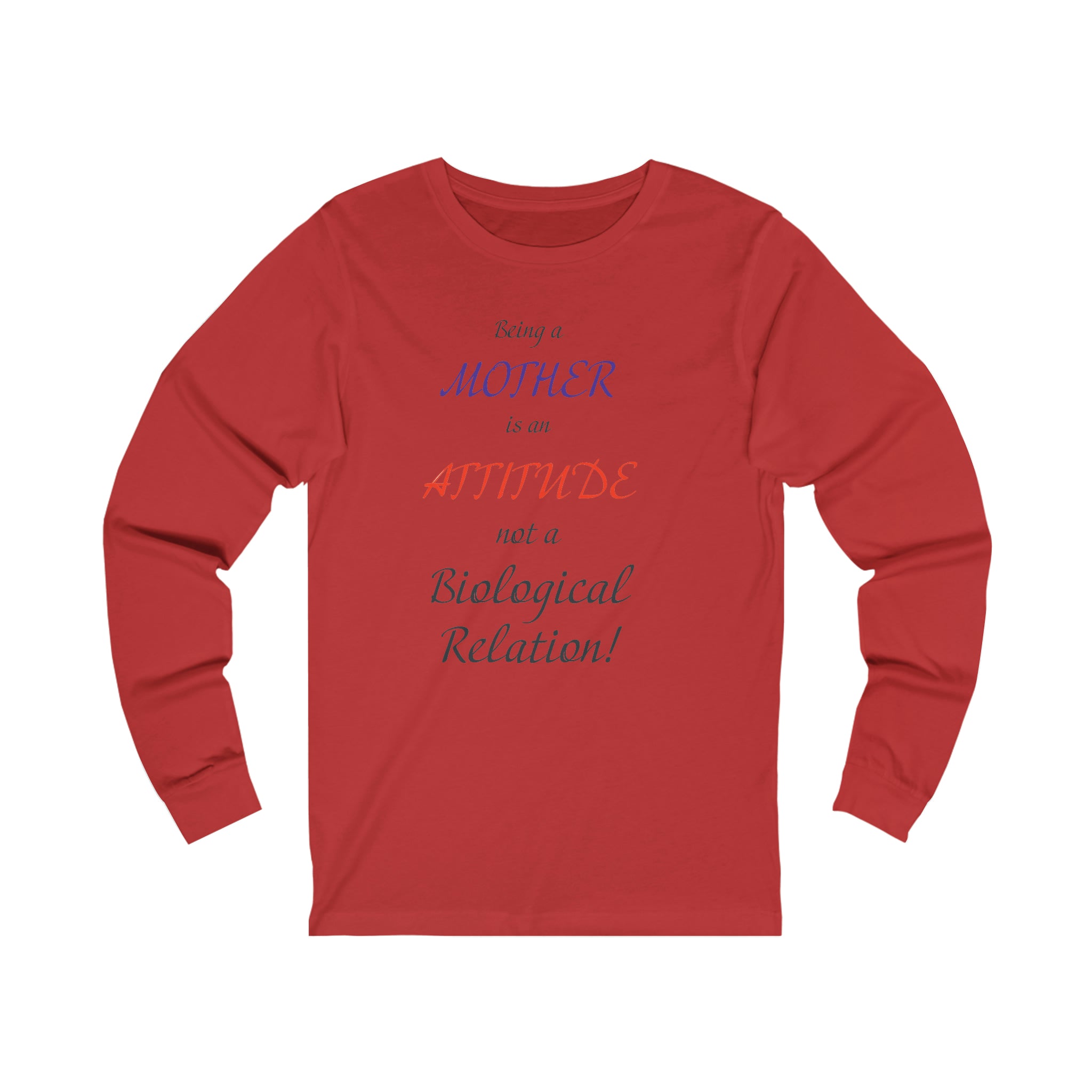 Being A Mother Is An Attitude Not A Biological Relation - Unisex Jersey Long Sleeve Tee