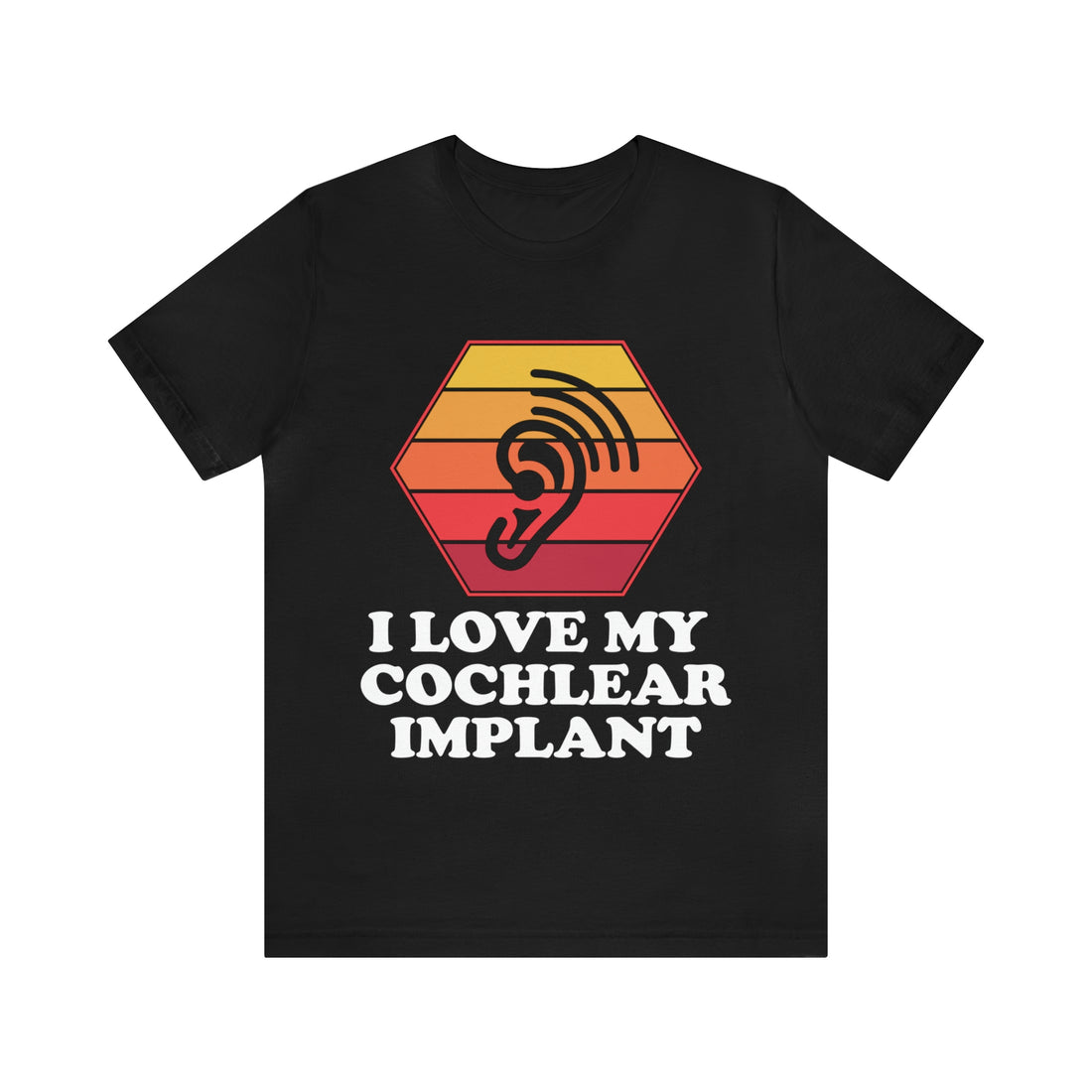 I Love My Cochlear Implant - Unisex Jersey Short Sleeve Tee