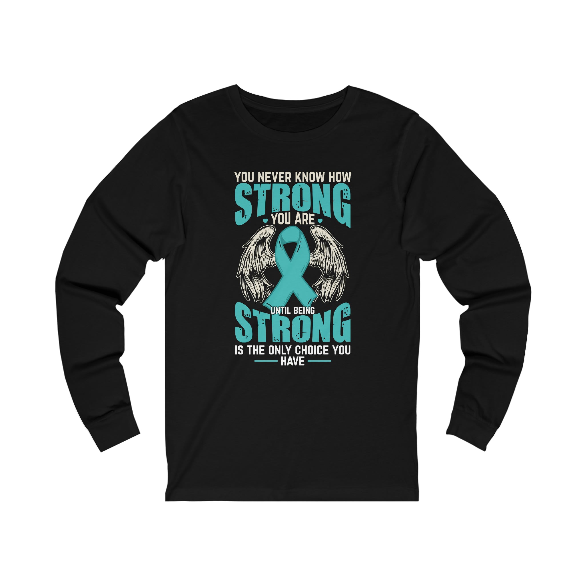 You Never Know How Strong You Are - Unisex Jersey Long Sleeve Tee