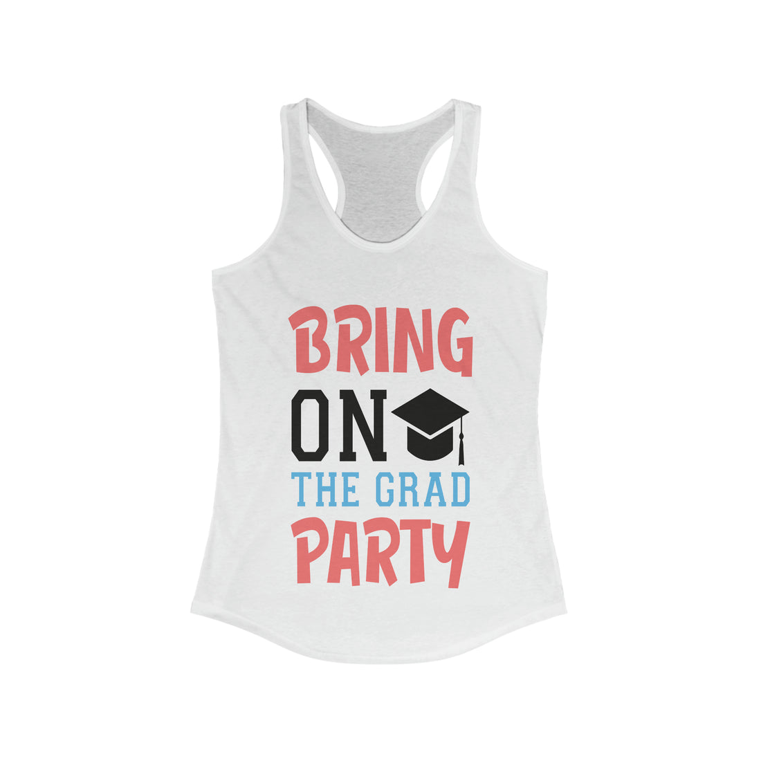 Bring On The Grad Party - Racerback Tank Top