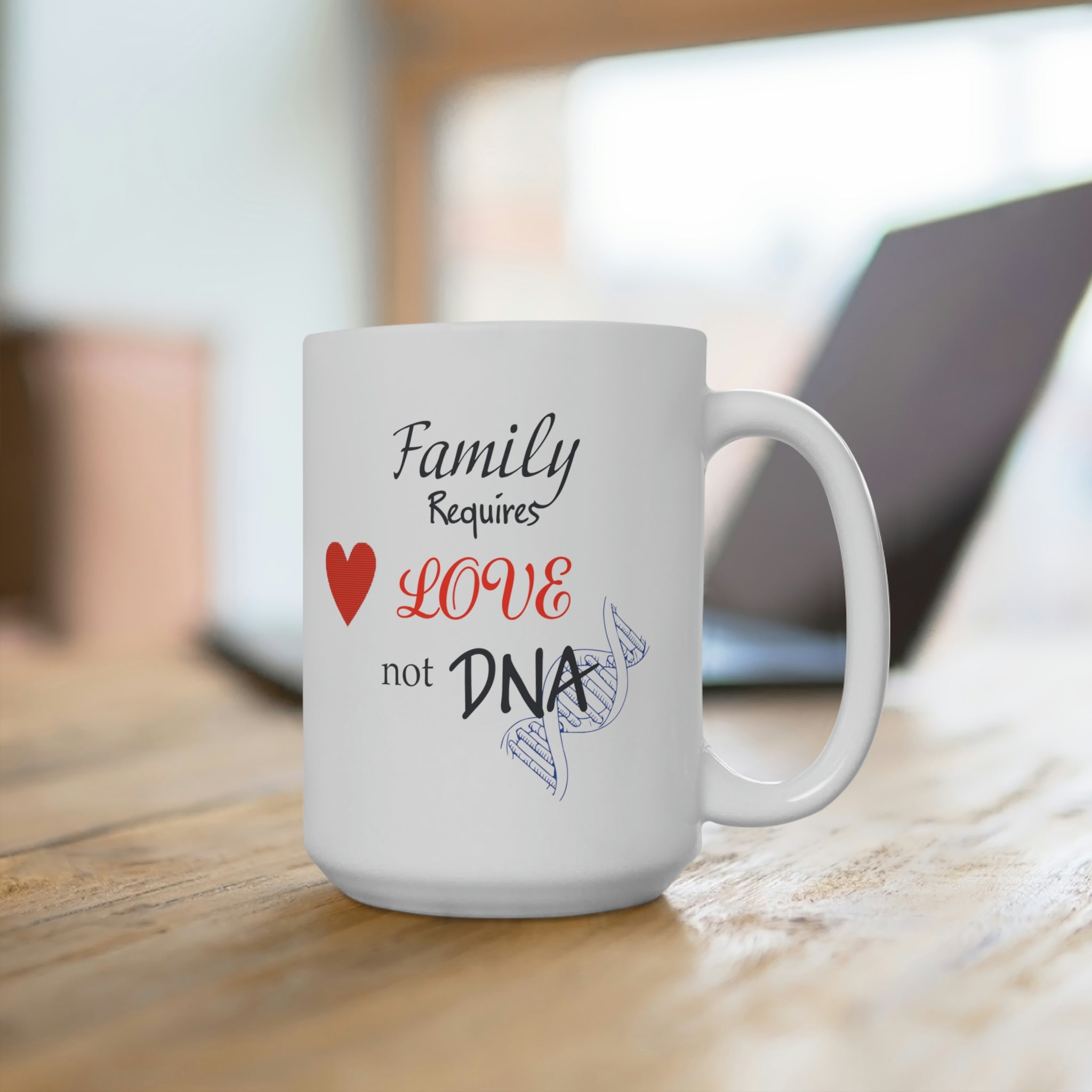 Family Requires Love Not DNA - White Ceramic Mug 2 sizes Available