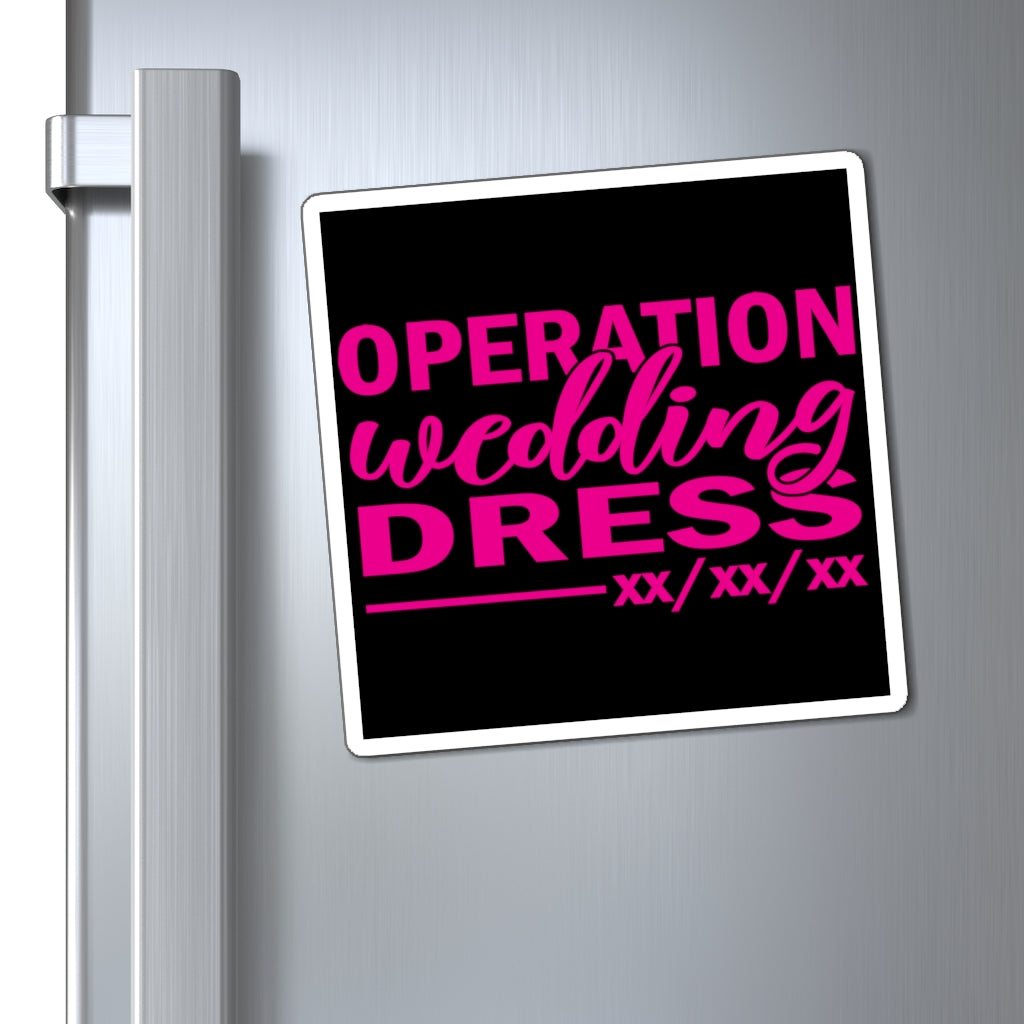 Operation Wedding Dress Wedding Date Customizable - Magnet