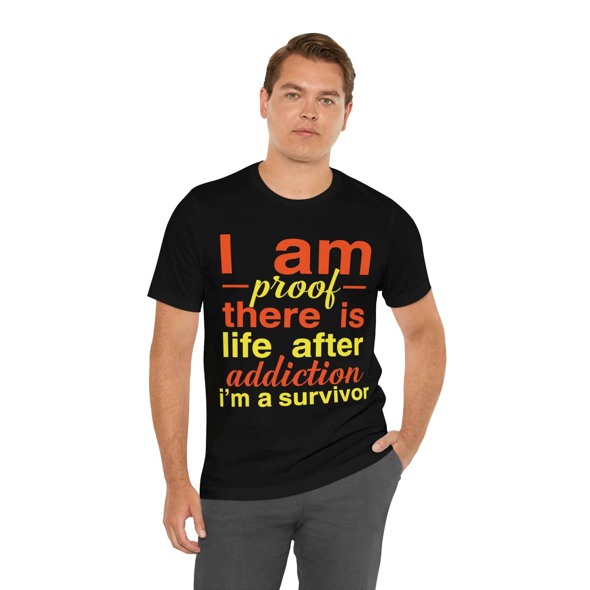 I Am Proof There Is Life After Addiction - Unisex Jersey Short Sleeve Tee