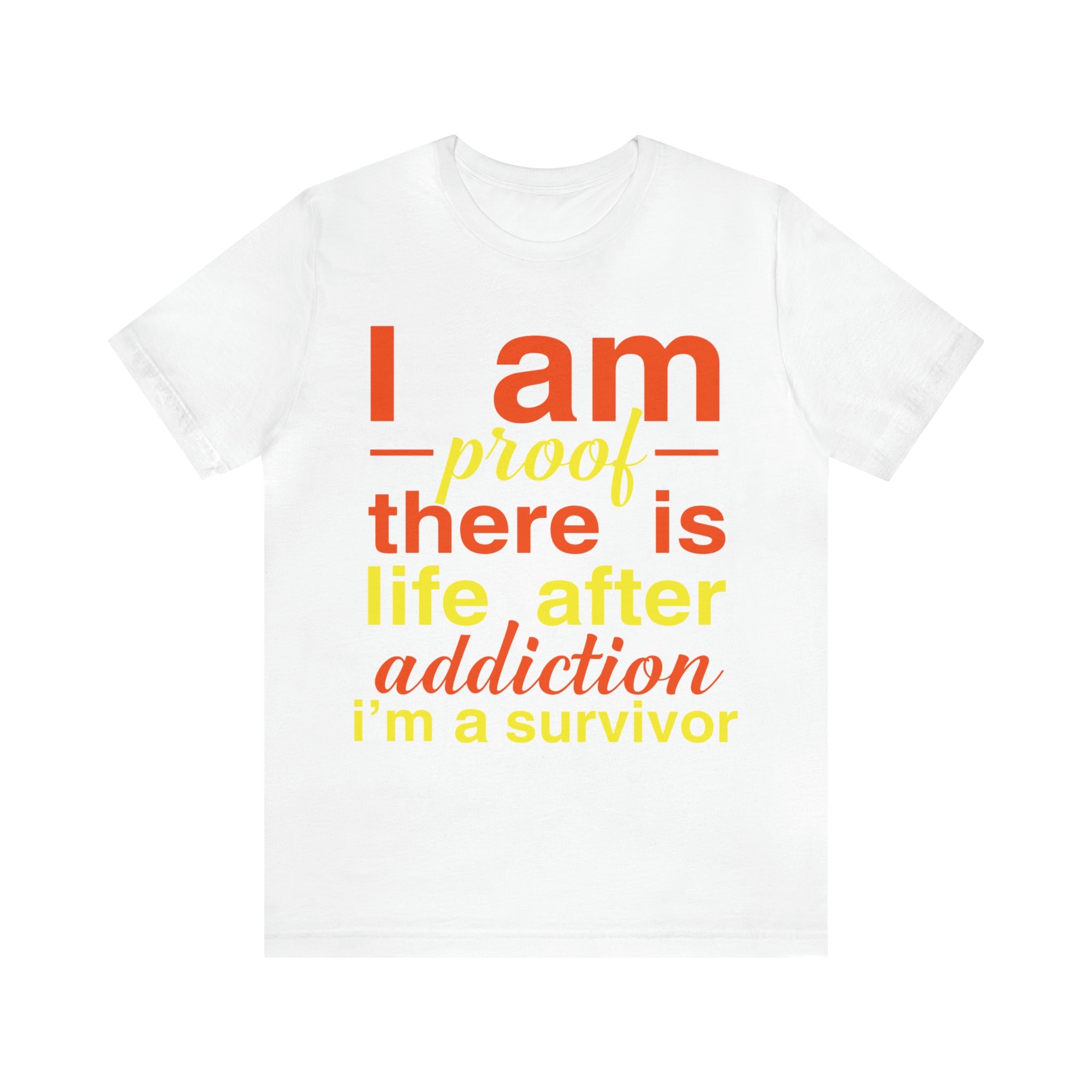 I Am Proof There Is Life After Addiction - Unisex Jersey Short Sleeve Tee