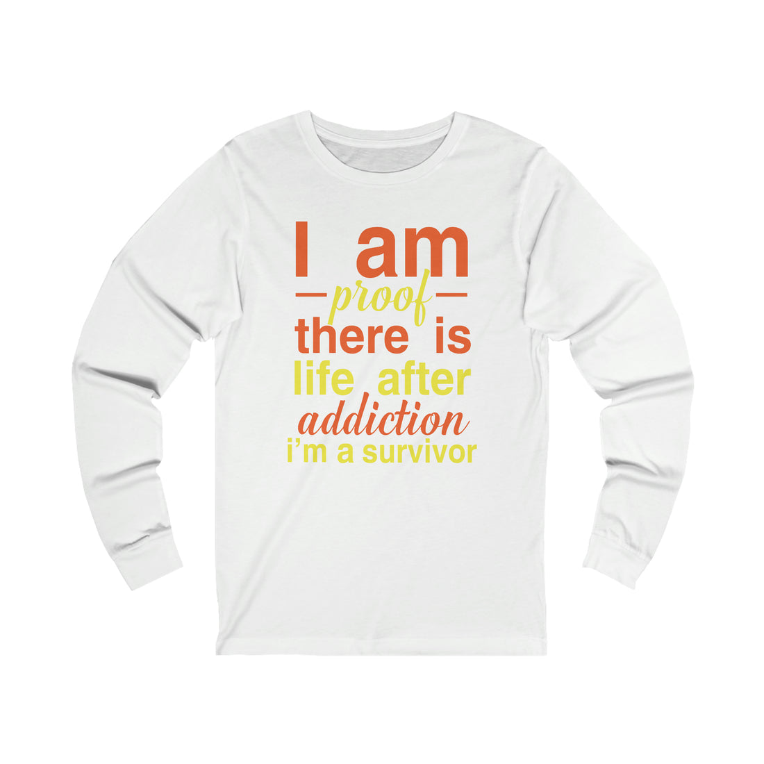 I Am Proof There Is Life After Addiction - Unisex Jersey Long Sleeve Tee