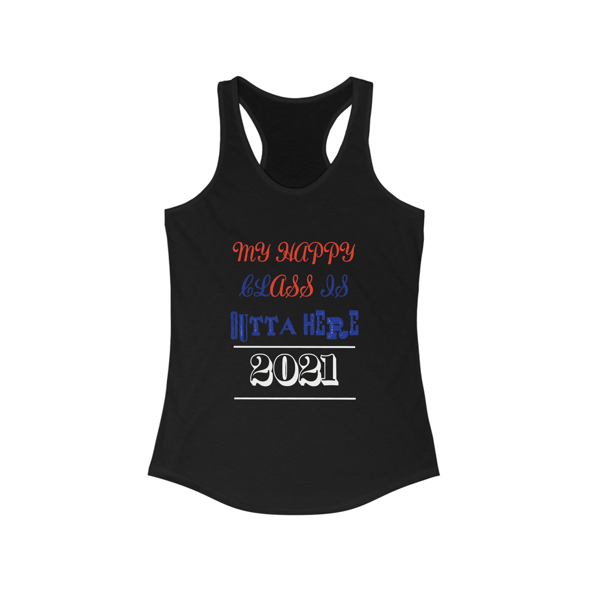 My Happy Class Is Outta Here! Class Year Customizable - Racerback Tank Top