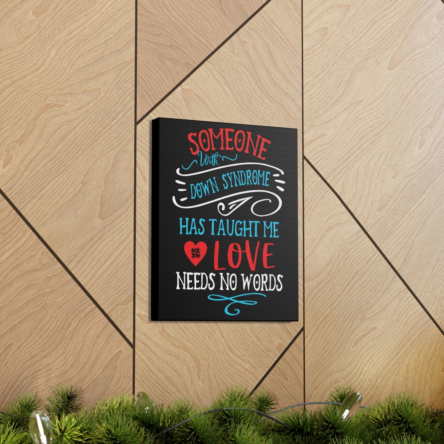 Someone with Down Syndrome Has Taught Me Love Needs No Words - Canvass Print