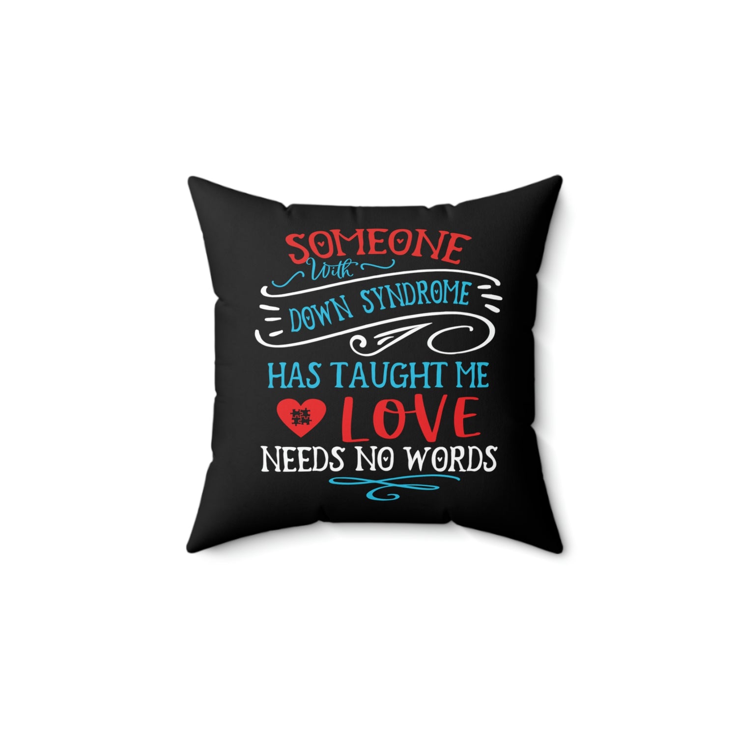 Someone with Down Syndrome Has Taught Me Love Needs No Words -  Black Pillow