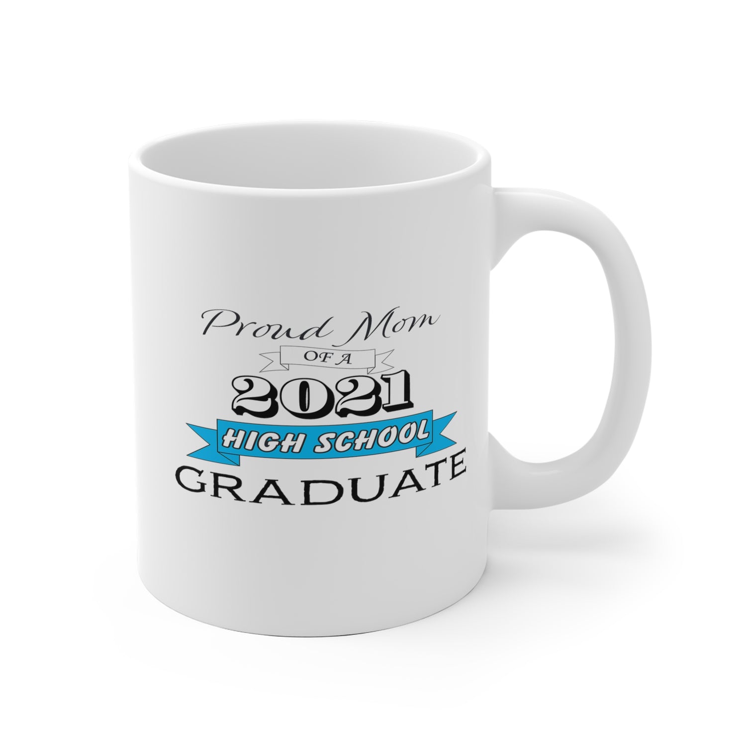 Proud Mom of a High School Graduate! Class Year Customizable - White Ceramic Mug 2 sizes Available