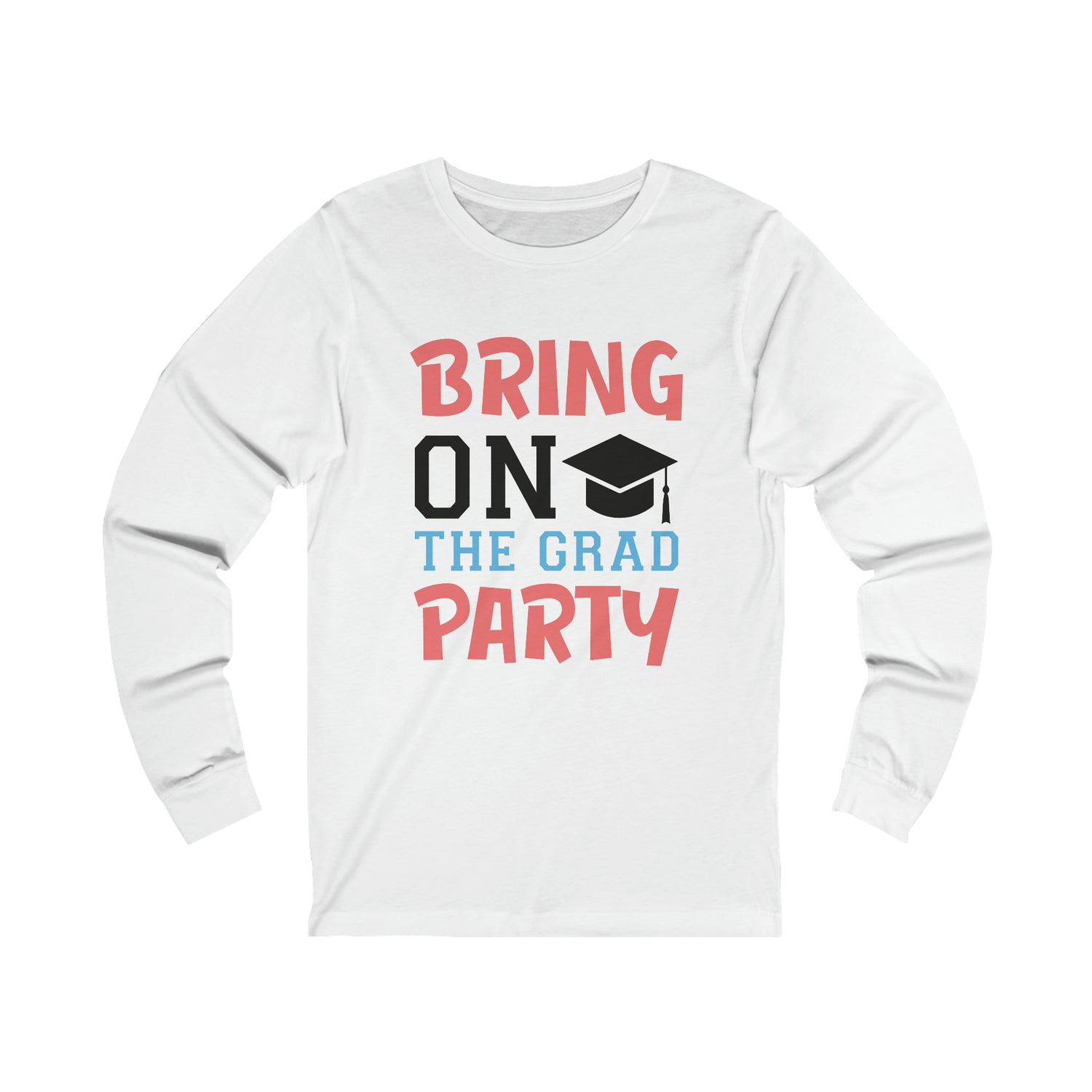 Bring On The Grad Party - Unisex Jersey Long Sleeve Tee