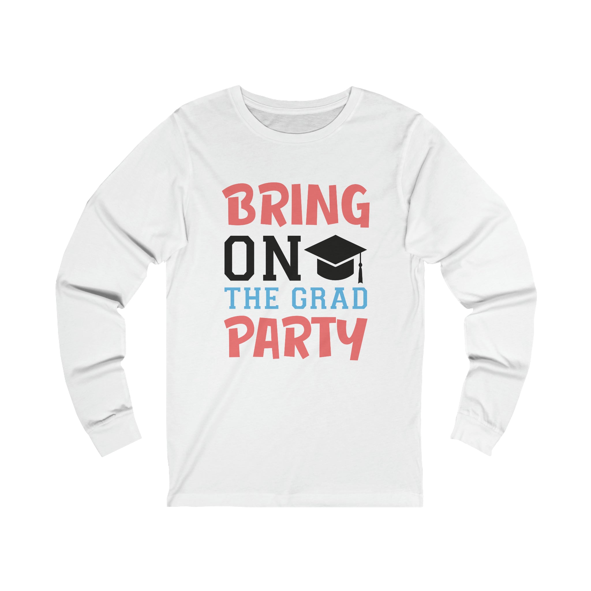 Bring On The Grad Party - Unisex Jersey Long Sleeve Tee