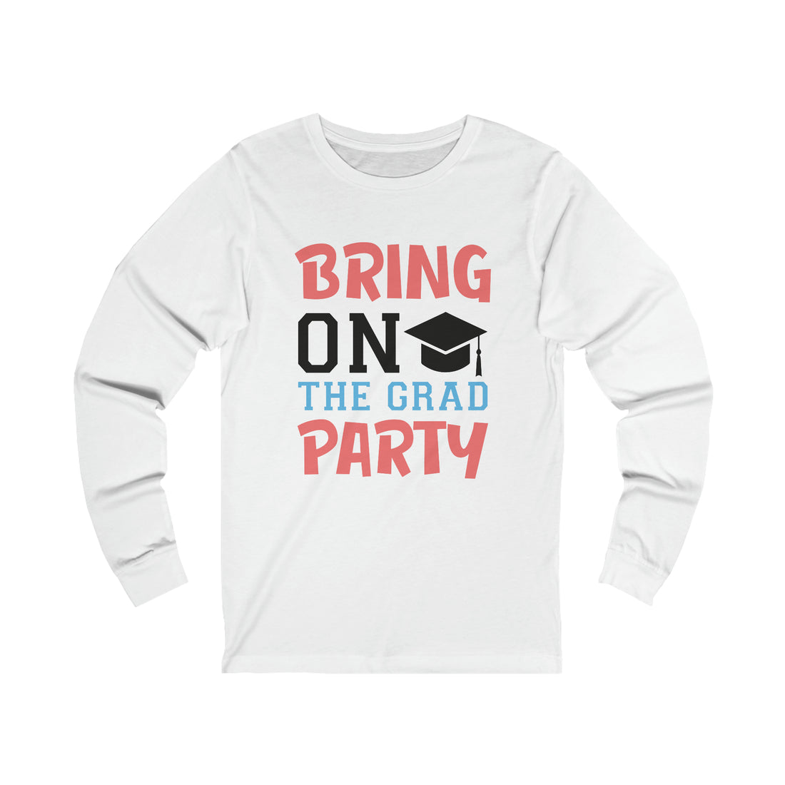 Bring On The Grad Party - Unisex Jersey Long Sleeve Tee