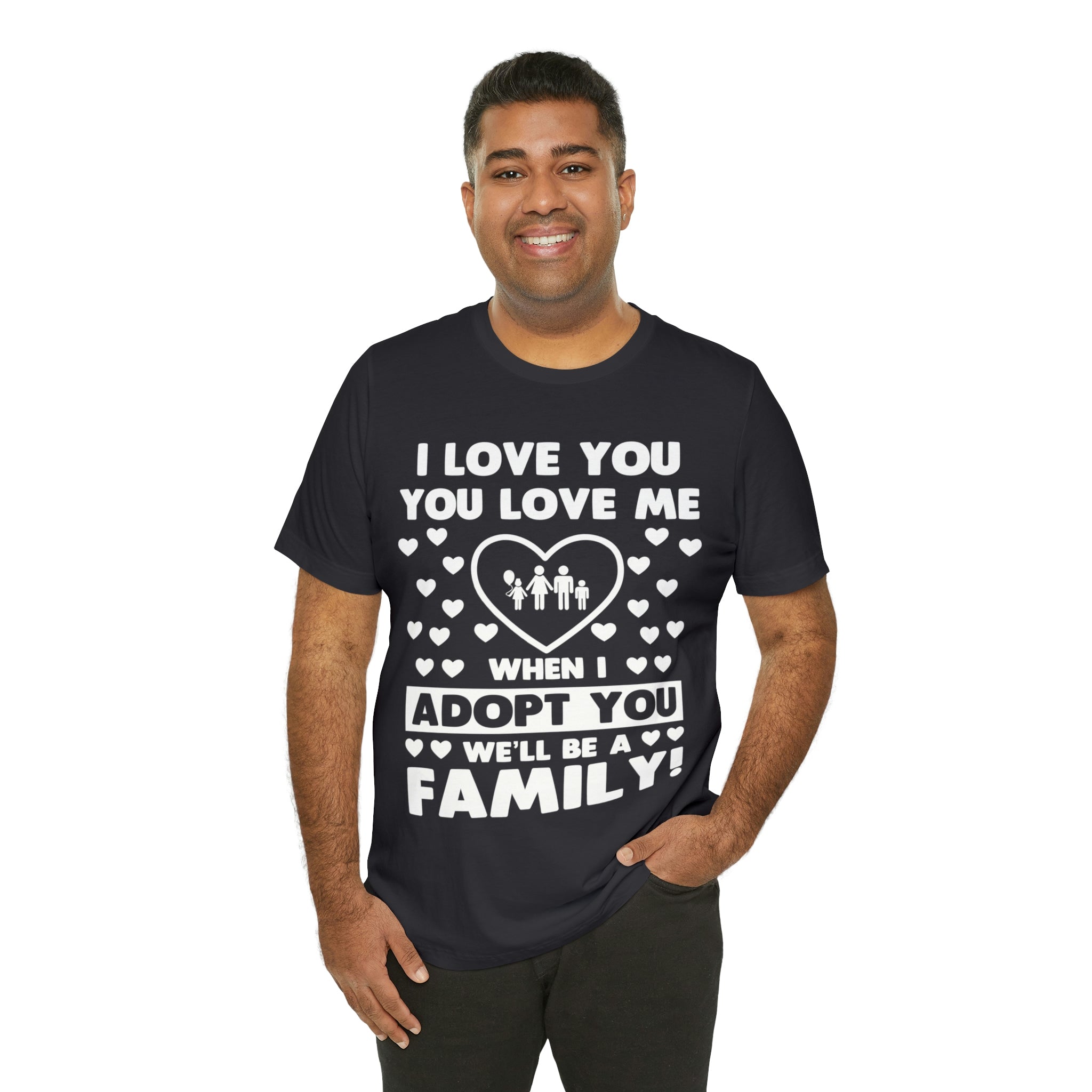 When I Adopt you we will be a Family - Unisex Jersey Short Sleeve Tee