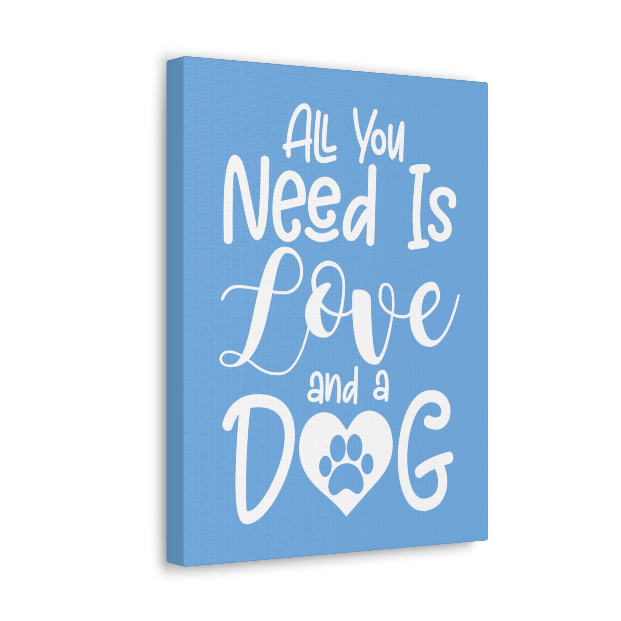 All You Need Is Love & A Dog - Canvass Print