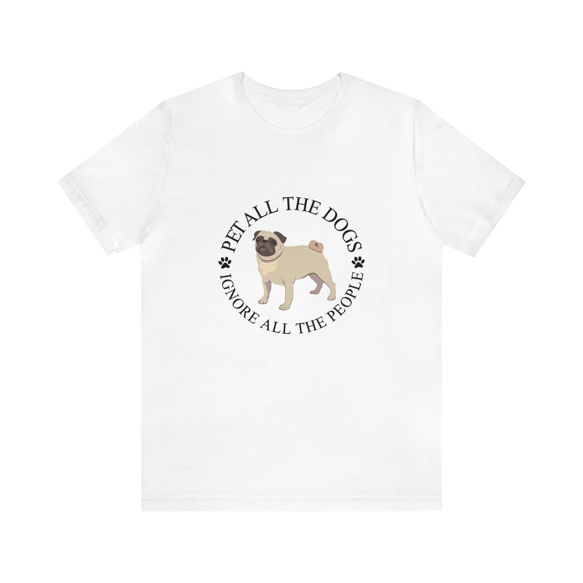 Pet All The Dogs Ignore All The People - Unisex Jersey Short Sleeve Tee