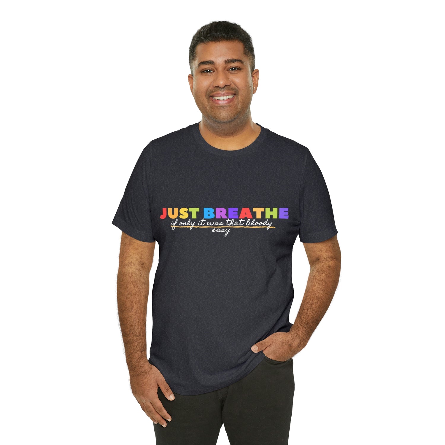 Just Breath If Only It Was That Bloody Easy  - Unisex Jersey Short Sleeve Tee