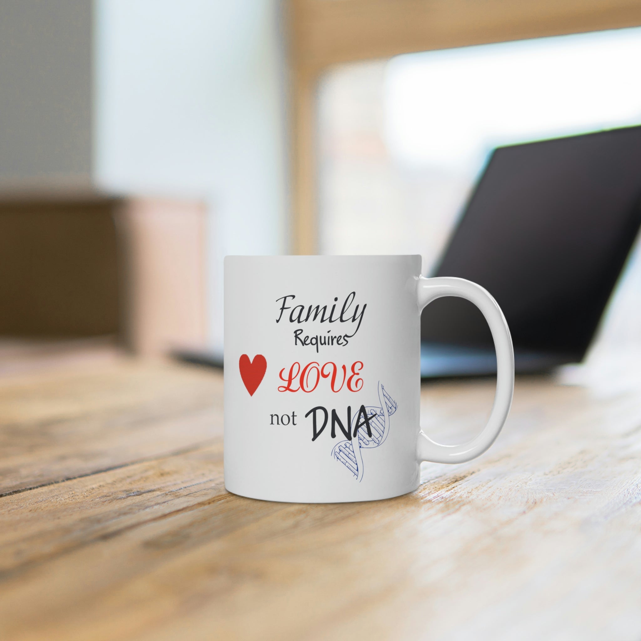Family Requires Love Not DNA - White Ceramic Mug 2 sizes Available