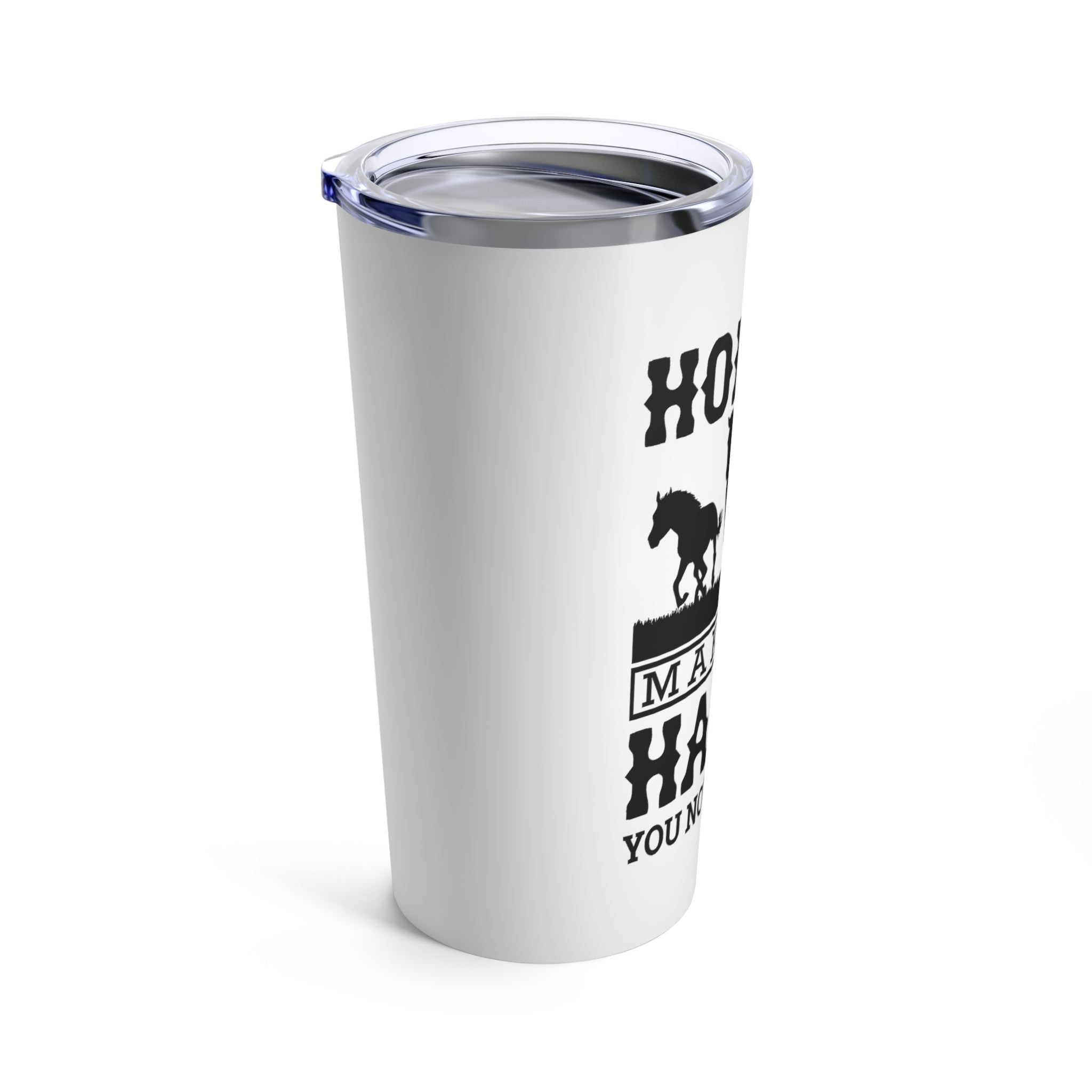 Horses Make Me Happy - Tumbler 20oz