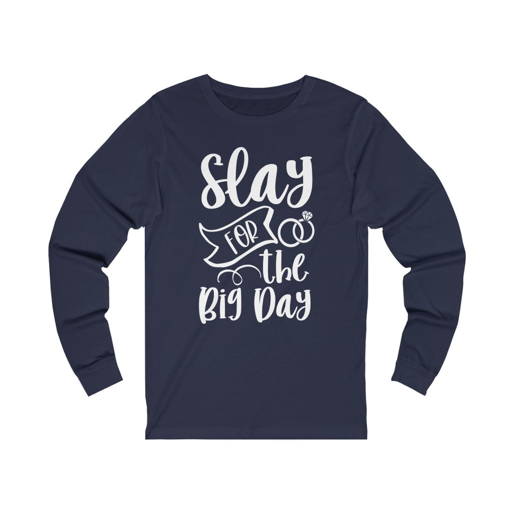 Slay For The Big Day - Unisex Jersey Long Sleeve Tee