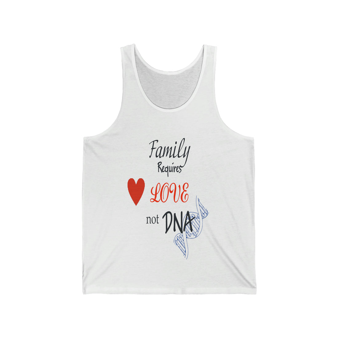 Family requires Love not DNA - Unisex Jersey Tank Top