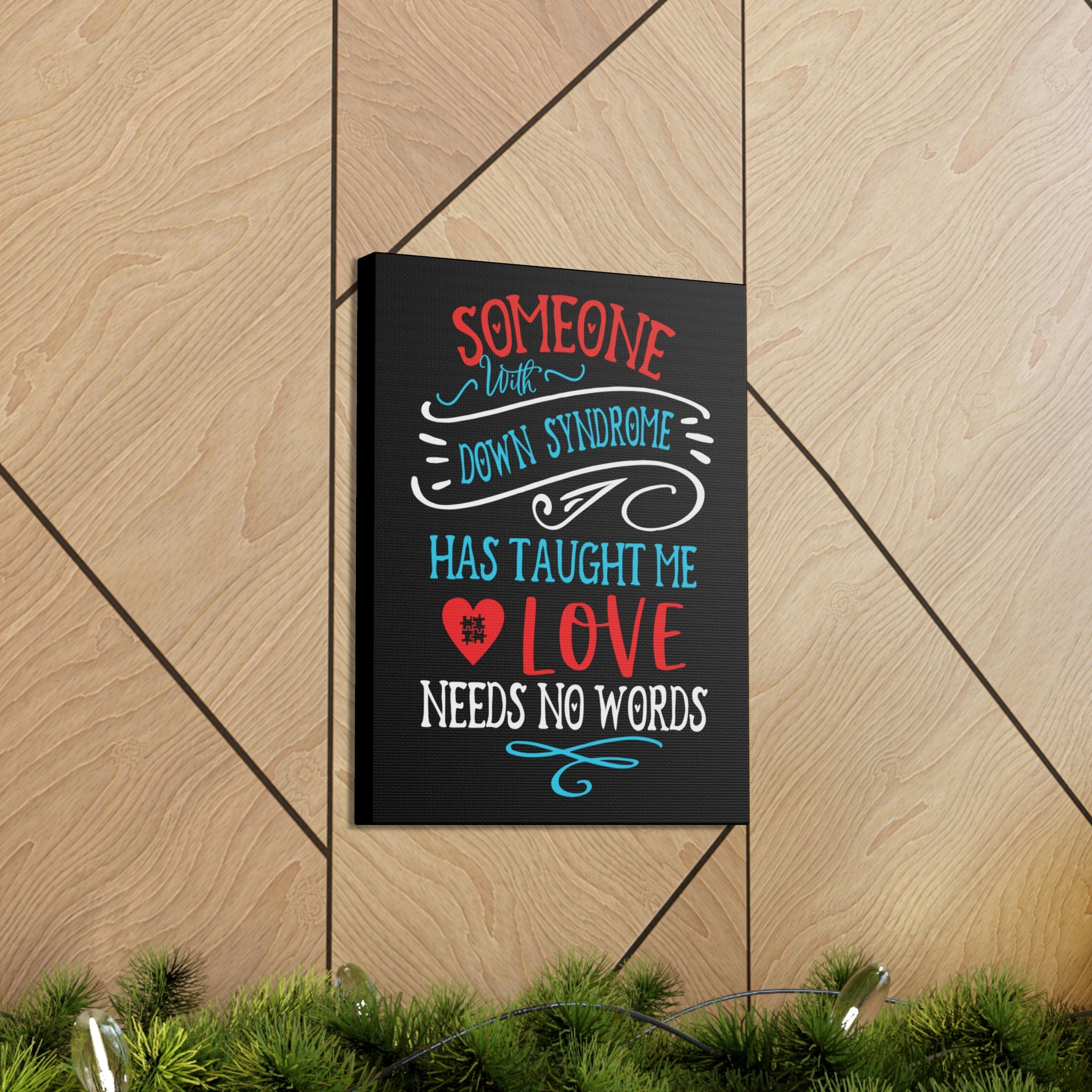 Someone with Down Syndrome Has Taught Me Love Needs No Words - Canvass Print
