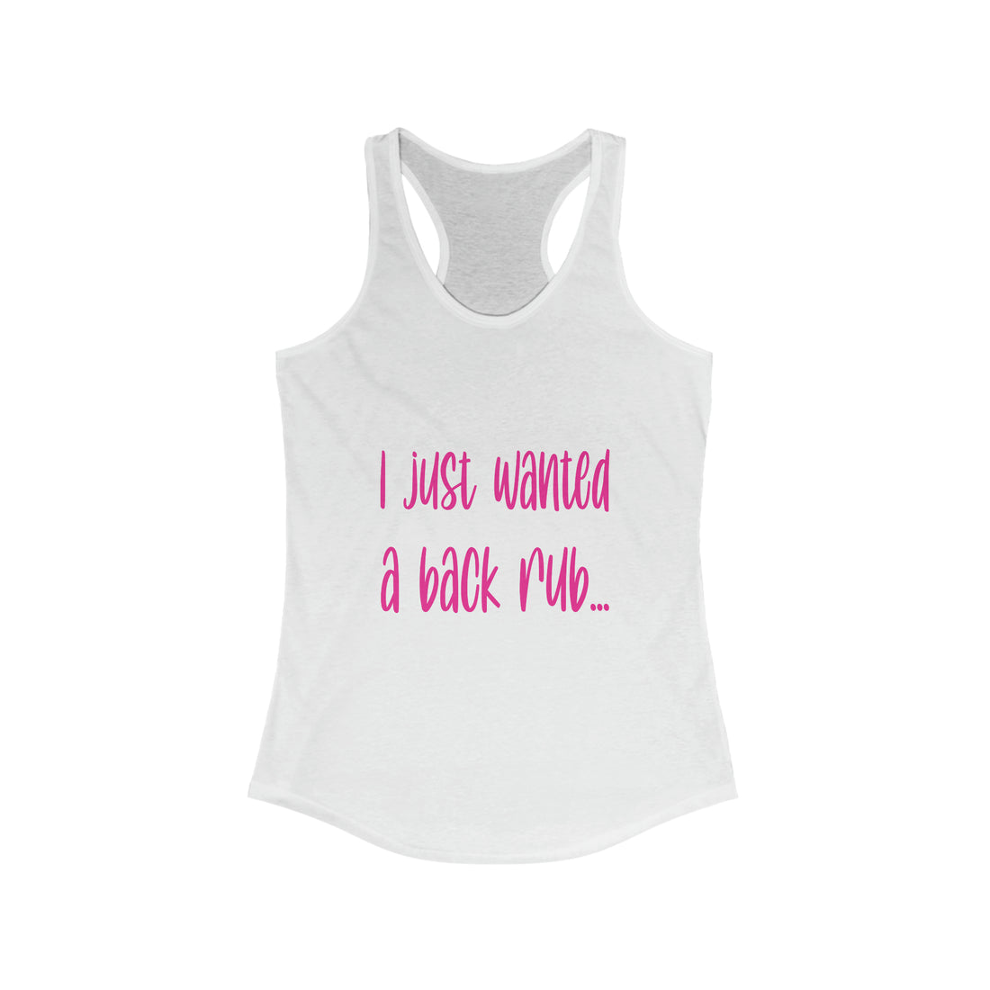 I Just Wanted A Back Rub - Racerback Tank Top