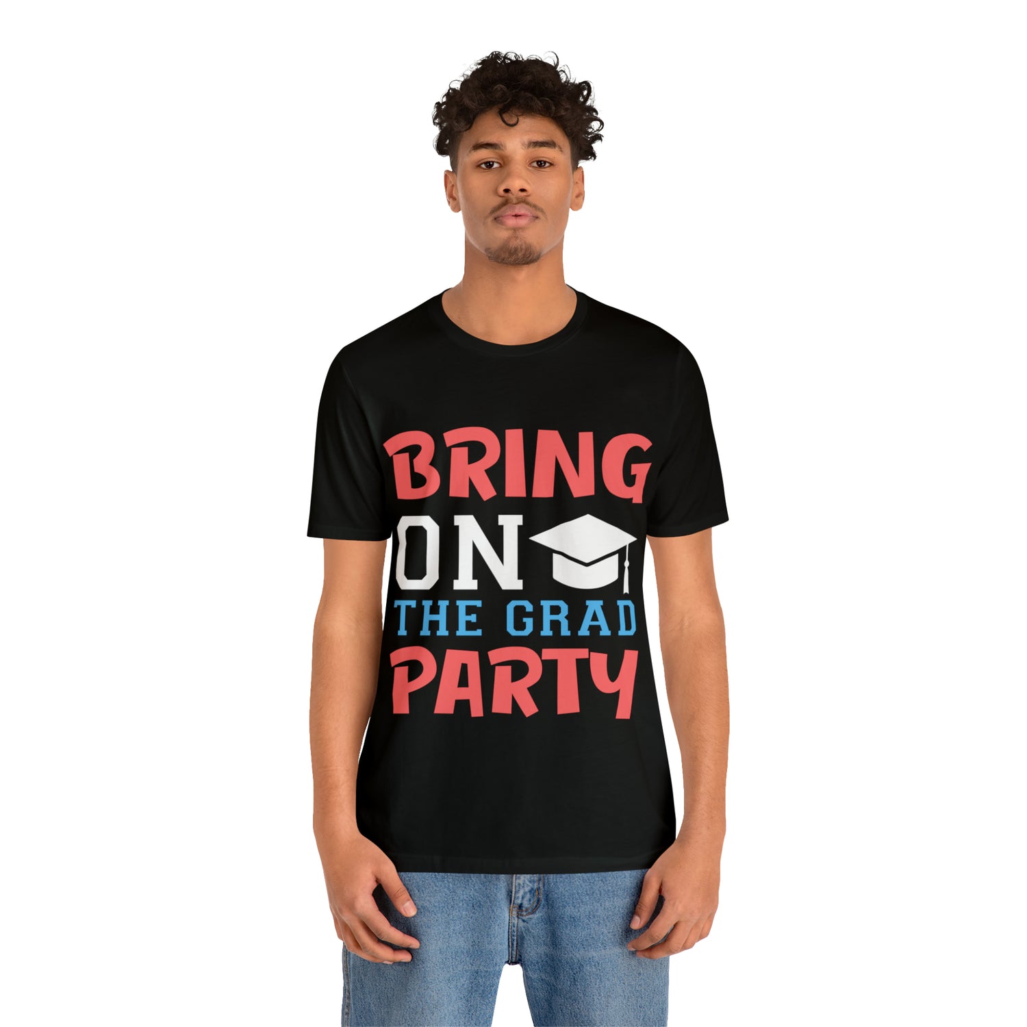 Bring On The Grad Party - Unisex Jersey Short Sleeve Tee