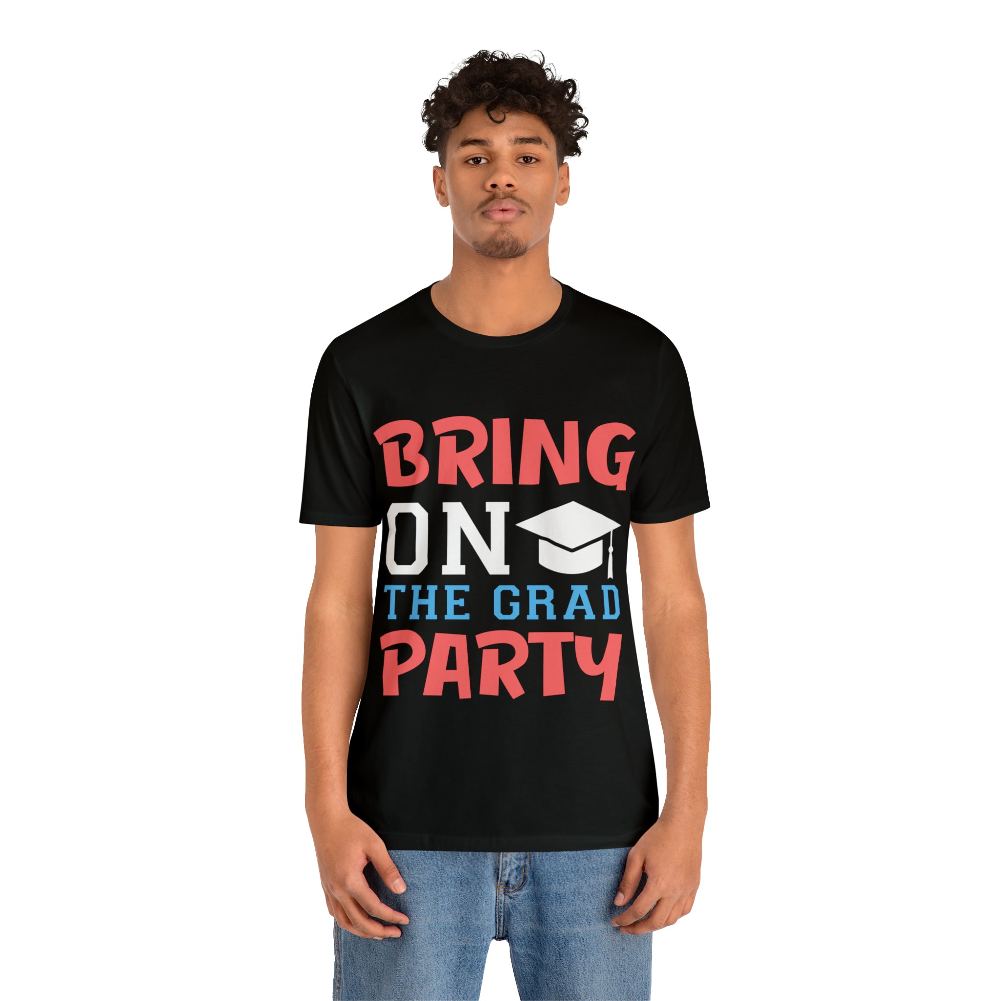 Bring On The Grad Party - Unisex Jersey Short Sleeve Tee